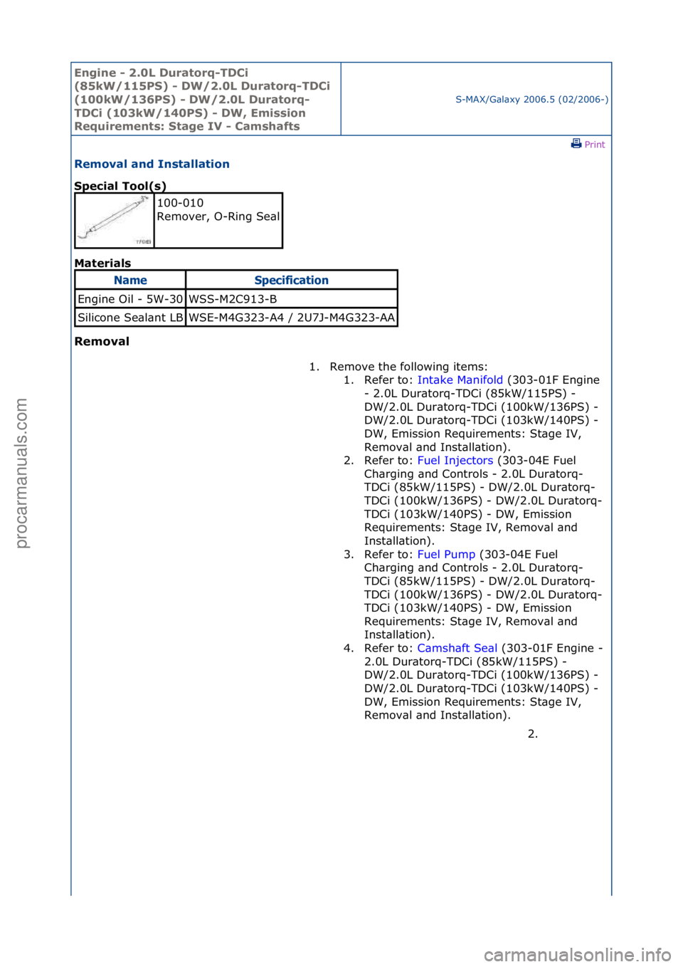 FORD GALAXY 2006  Service Repair Manual Engine - \b.0L \furatorq-T\fCi 
(85kW/115PS) - \fW/\b.0L \furatorq-T\fCi 
(100kW/136PS) - \fW/\b.0L \furatorq-
T\fCi (103kW/140PS) - \fW, Emission 
Requirements: Stage IV - Camshafts
S-MAX/G\bl\bxy\f2