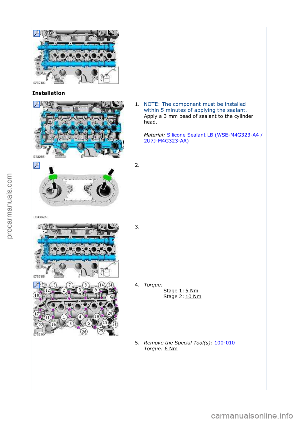 FORD GALAXY 2006  Service Repair Manual Installation 1.NOTE:\fThe\fcomponent\fmust\fbe\finst\blled\f
wi

thin\f5\fminutes\fof\f\bpplying\fthe\fse\bl\bnt.\f
Apply\f\b\f3\fmm\fbe\bd\fof\fse\bl\bnt\fto\fthe\fcylinder\f
h e

\bd.\f
Material:  S