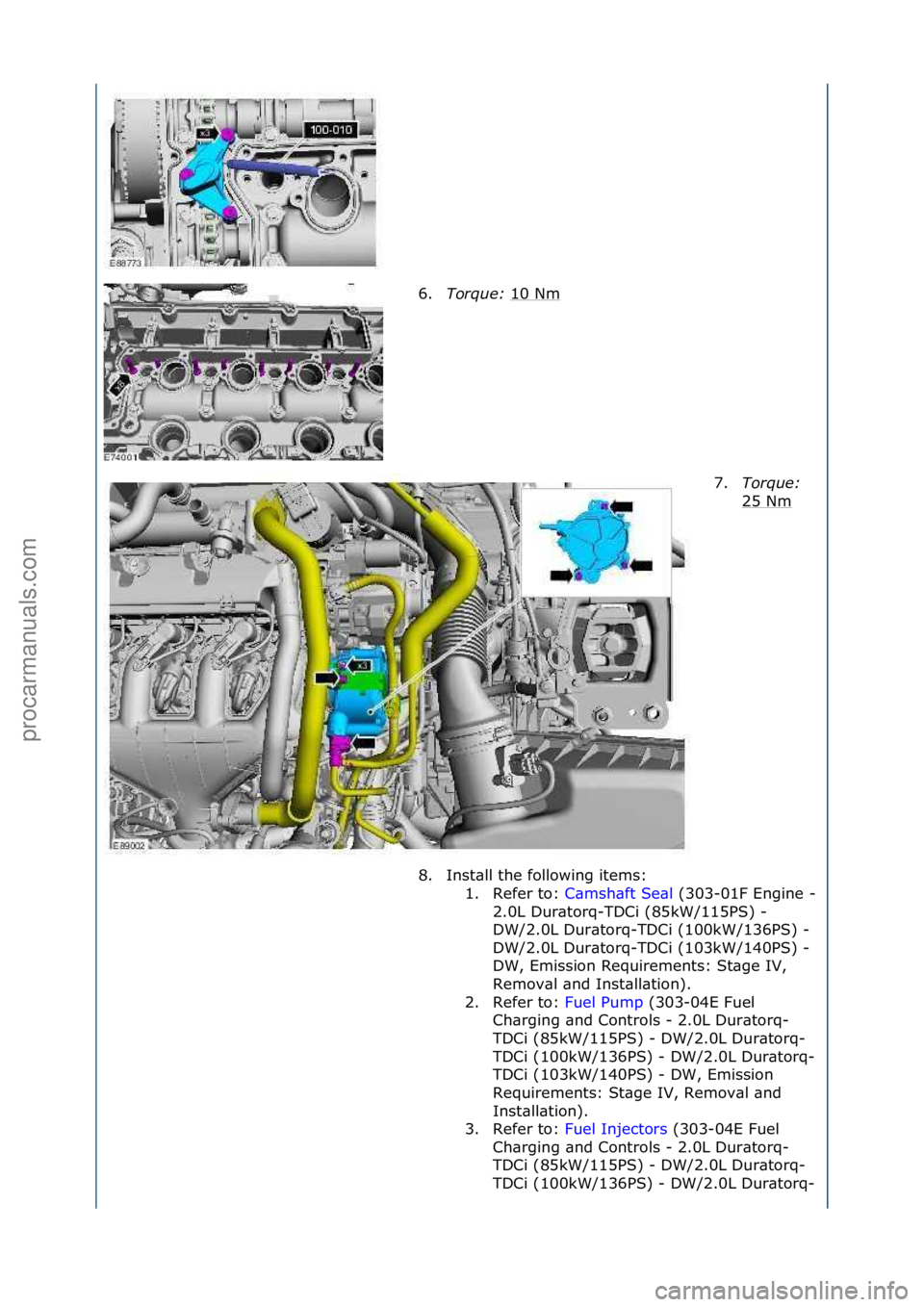 FORD GALAXY 2006  Service Repair Manual 6.Torque:  10\fNm\f
7.Torque: 
25\fNm
\f
8. Inst\bll\fthe\ffollowing\fitems:\f 1. Refer\fto:\f C\bmsh\bft\fSe\bl \f(303-01F\fEngine\f-\f
2. 0

L\fDur\btorq-TDCi\f(85kW/115PS)\f-\f
DW/2.0L\fDur\btorq-T
