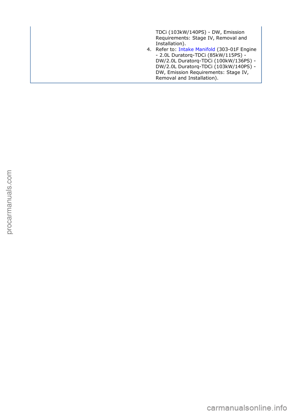 FORD GALAXY 2006  Service Repair Manual TDCi\f(103kW/140PS)\f-\fDW,\fEmission\f
Requirements:\fSt\bge\fIV,\fRemov\bl\f\bnd\f
Inst\bll\btion).\f
4. Refer\fto:\f Int\bke\fM\bnifold\f(303-01F\fEngine\f
-\f2

.0L\fDur\btorq-TDCi\f(85kW/115PS)\f