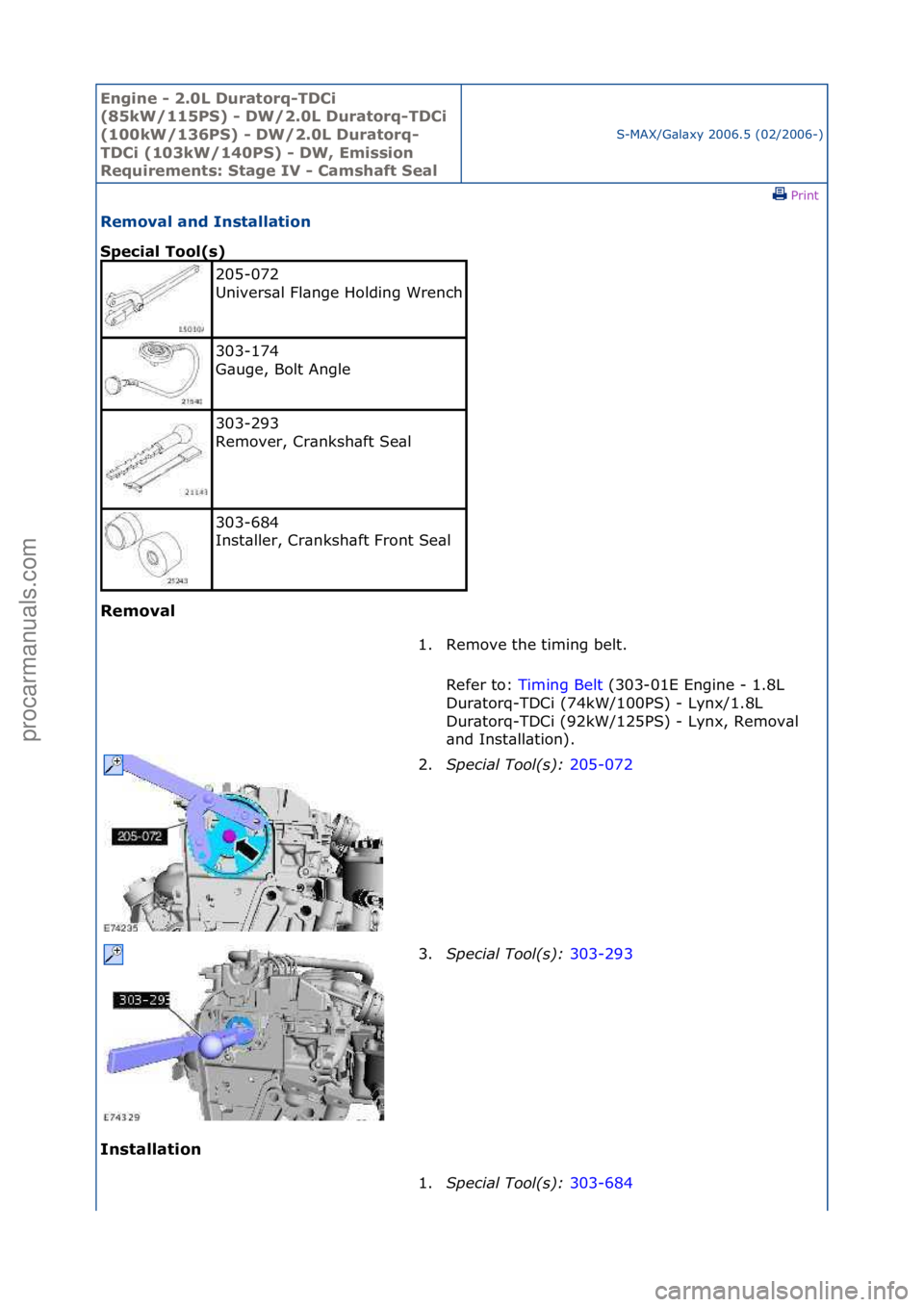 FORD GALAXY 2006  Service Repair Manual Engine - \b.0L \furatorq-T\fCi 
(85kW/115PS) - \fW/\b.0L \furatorq-T\fCi 
(100kW/136PS) - \fW/\b.0L \furatorq-
T\fCi (103kW/140PS) - \fW, Emission 
Requirements: Stage IV - Camshaft Seal
S-MAX/G\bl\bx