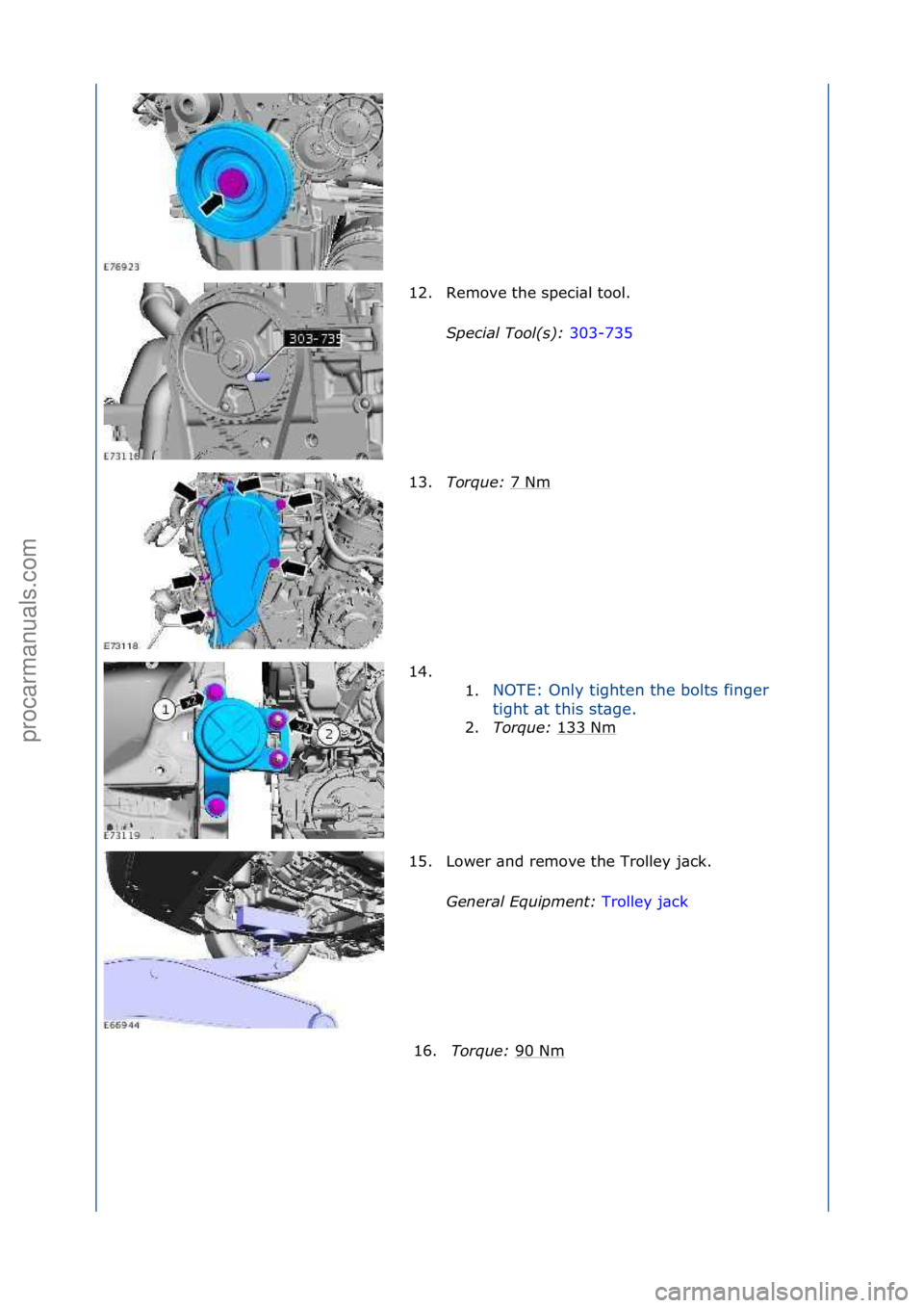 FORD GALAXY 2006  Service Repair Manual 12. Remove\fthe\fspeci\bl\ftool.\fS\fecial Tool(s):  303-735\f
13 .T

orque:  7\fNm
\f
14. \f\f 1.NOTE:\fOnly\ftighten\fthe\fbolts\ffinger\f
ti

ght\f\bt\fthis\fst\bge.\f
2. Torque:  1
 33\fNm\f
15. L