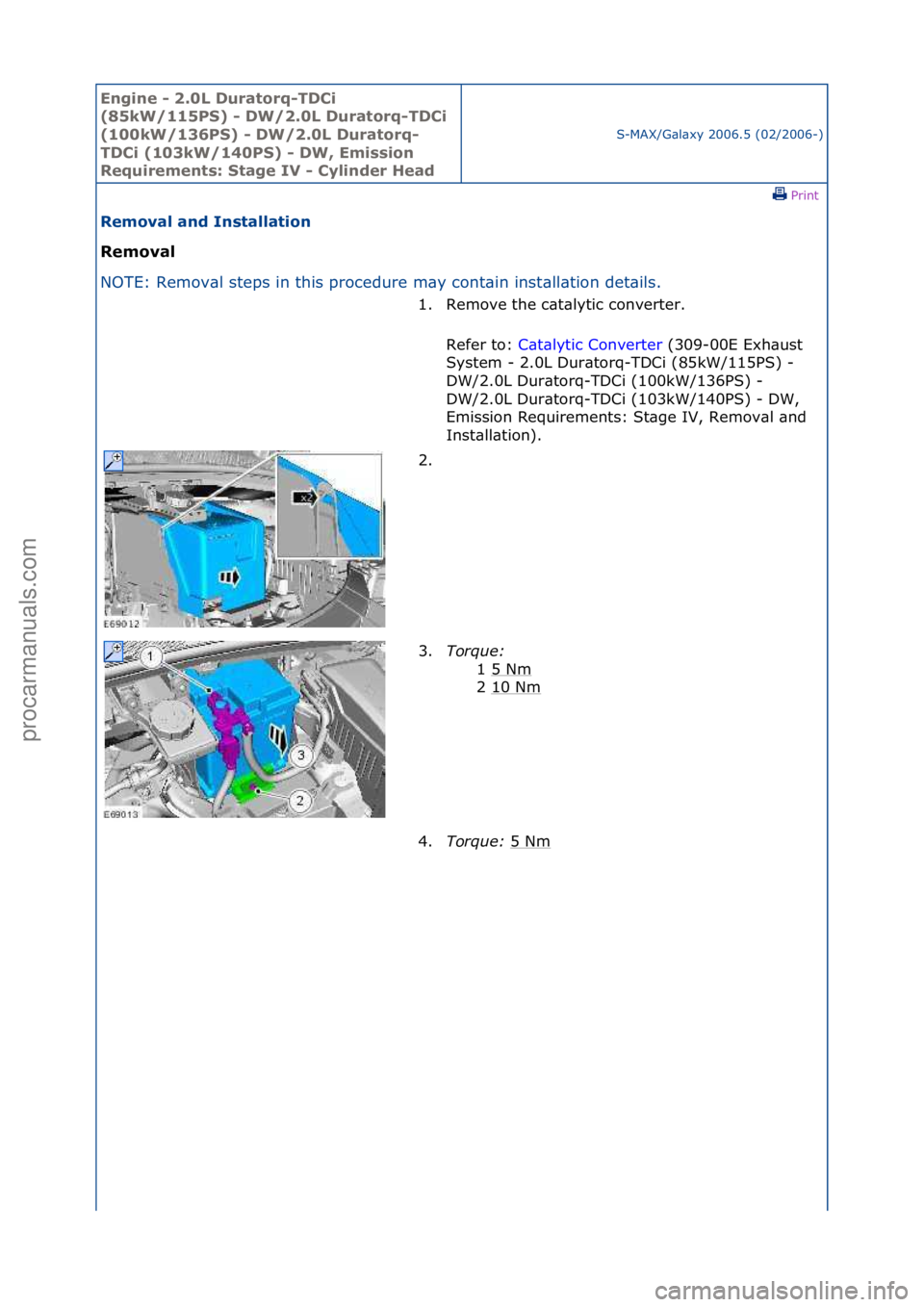 FORD GALAXY 2006  Service Repair Manual Engine - \b.0L \furatorq-T\fCi 
(85kW/115PS) - \fW/\b.0L \furatorq-T\fCi 
(100kW/136PS) - \fW/\b.0L \furatorq-
T\fCi (103kW/140PS) - \fW, Emission 
Requirements: Stage IV - Cylinder Head
S-MAX/G\bl\bx