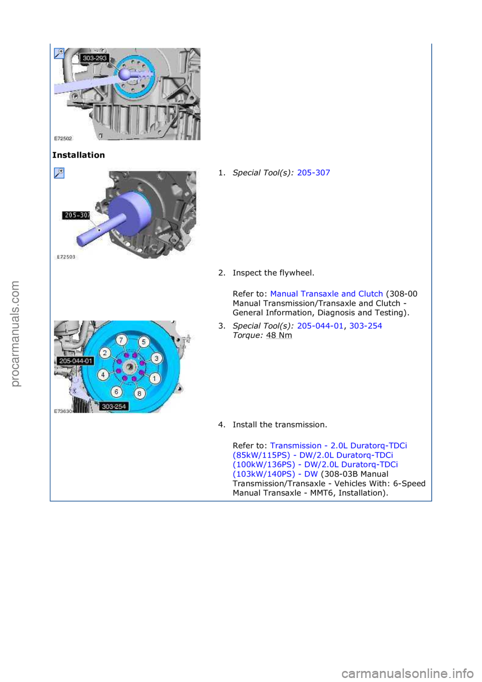 FORD GALAXY 2006  Service Repair Manual Installation 1.Special\bTool(\f):\b 2
 05-307\f
2. I
nspect\fthe\fflywheel.\f
Refer\fto:\f M\bnu\bl\fTr\bns\bxle\f\bnd\fClutch \f(308-00\f
M\bn u

\bl\fTr\bnsmission/Tr\bns\bxle\f\bnd\fClutch\f-\f
Gen