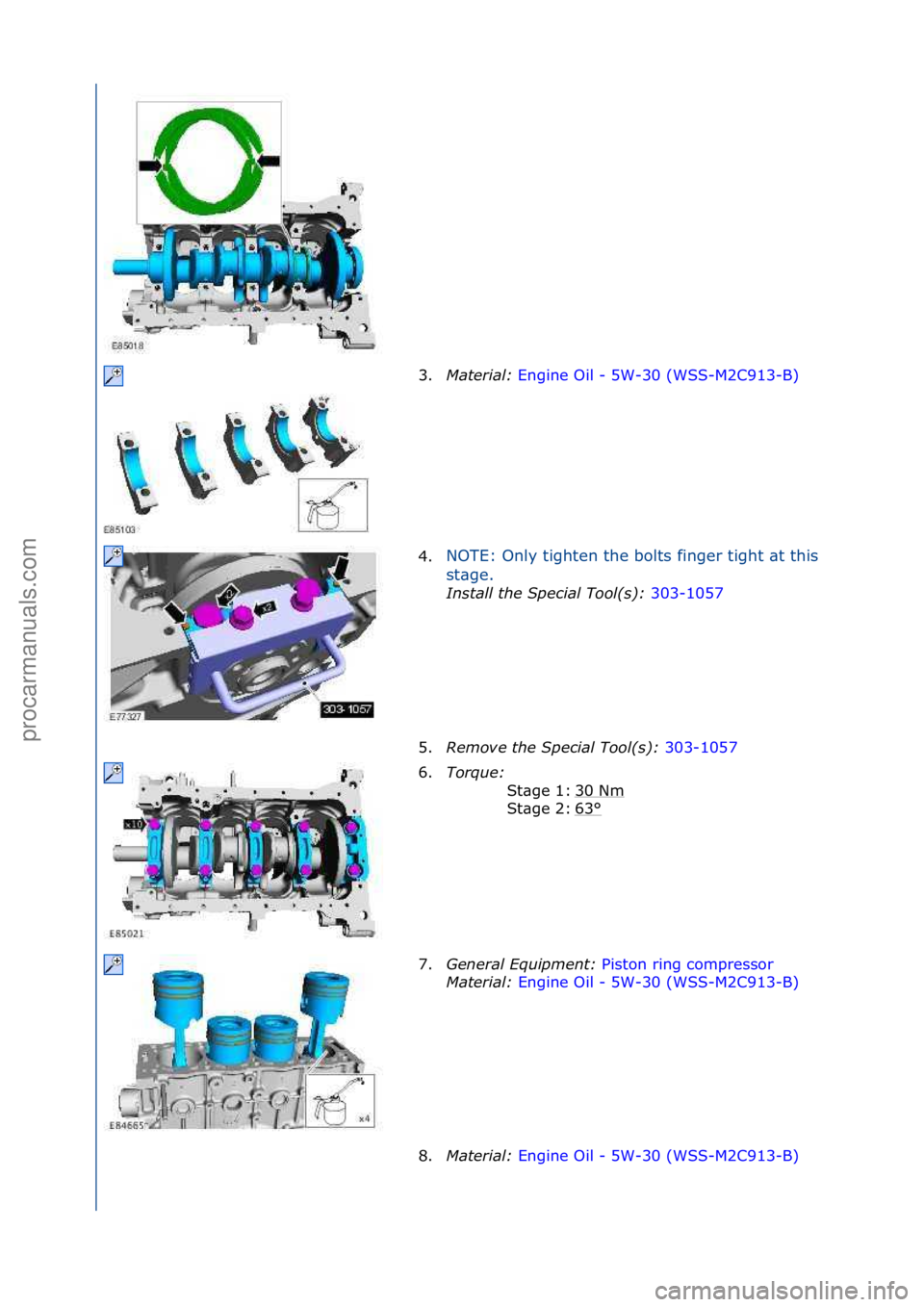 FORD GALAXY 2006  Service Repair Manual 3.Material\b  Engine\fOil\f-\f5W-30\f(WSS-M2C913-B) \f
4. NOTE:\fOnly\ftighten\fthe\fbolts\ffinger\ftight\f\bt\fthis\f
st

\bge.\f
In\ftall the Special Tool(\f)\b  30
 3-1057\f
5. Re
move the Special 