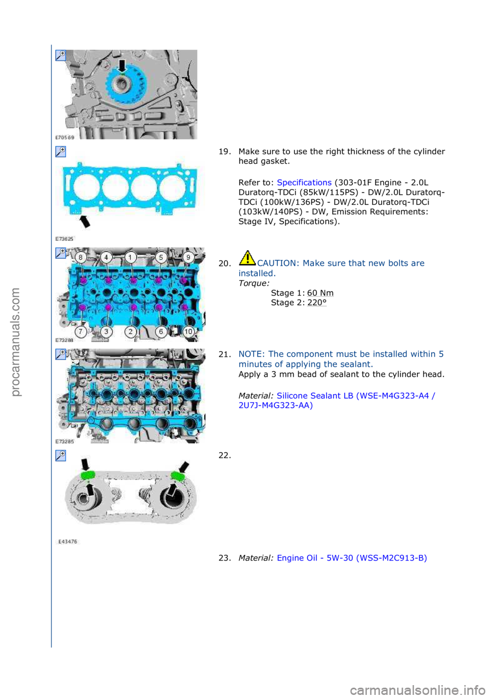 FORD GALAXY 2006  Service Repair Manual 19. M\bke\fsure\fto\fuse\fthe\fright\fthickness\fof\fthe\fcylinder\fhe\bd\fg\bsket.\f
Refer\fto:\f Specific\btions \f(303-01F\fEngine\f-\f2.0L\f
Du r

\btorq-TDCi\f(85kW/115PS)\f-\fDW/2.0L\fDur\btorq-