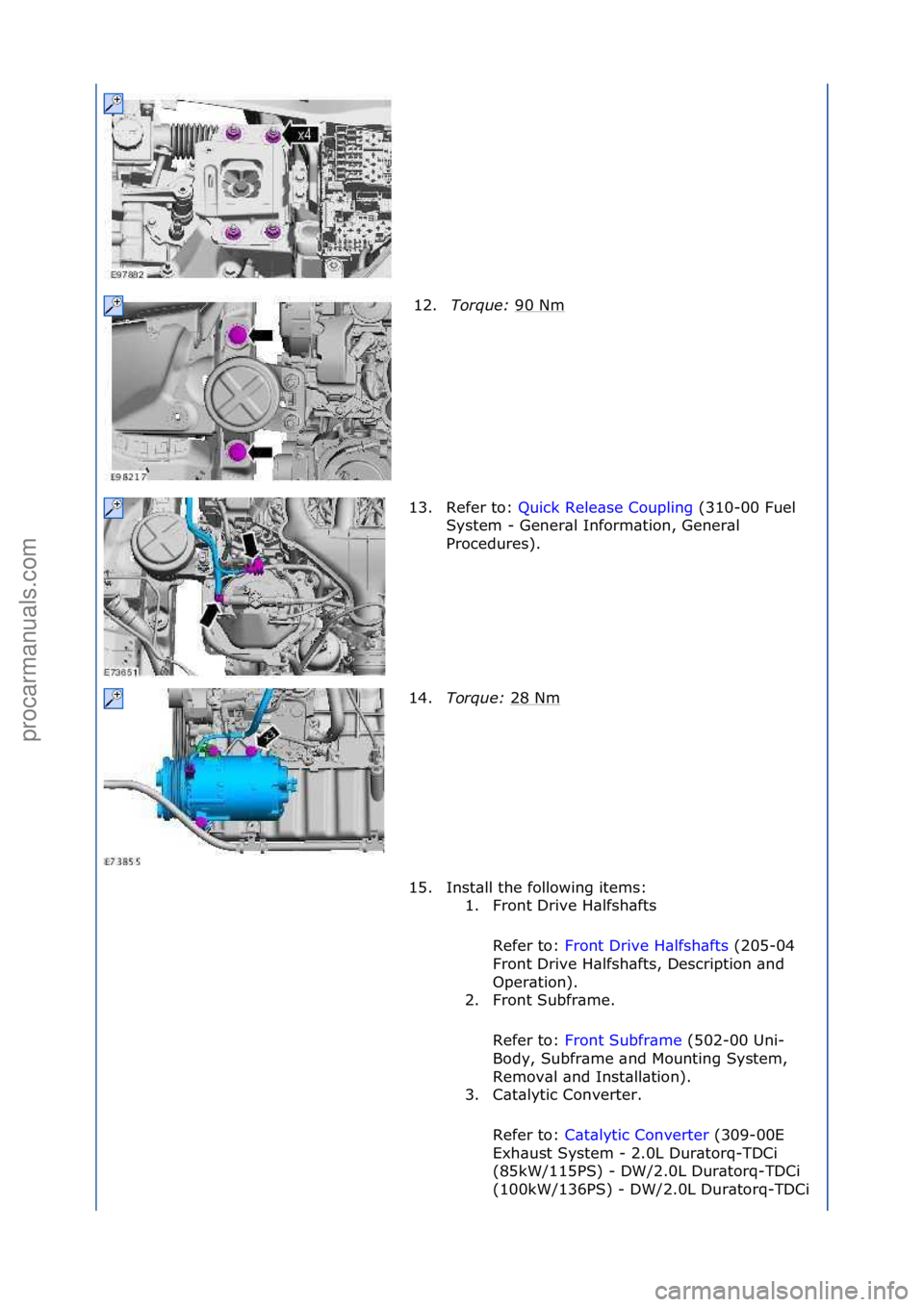 FORD GALAXY 2006  Service Repair Manual 12.Torque:\b 90\fNm\f
13. Refer\fto:\f Quick\fRele\bse\fCoupling \f(310-00\fFuel\f
Sy s

tem\f-\fGener\bl\fInform\btion,\fGener\bl\f
Procedures).\f
14. Torque:\b 28\fNm
\f
15. Inst\bll\fthe\ffollowing