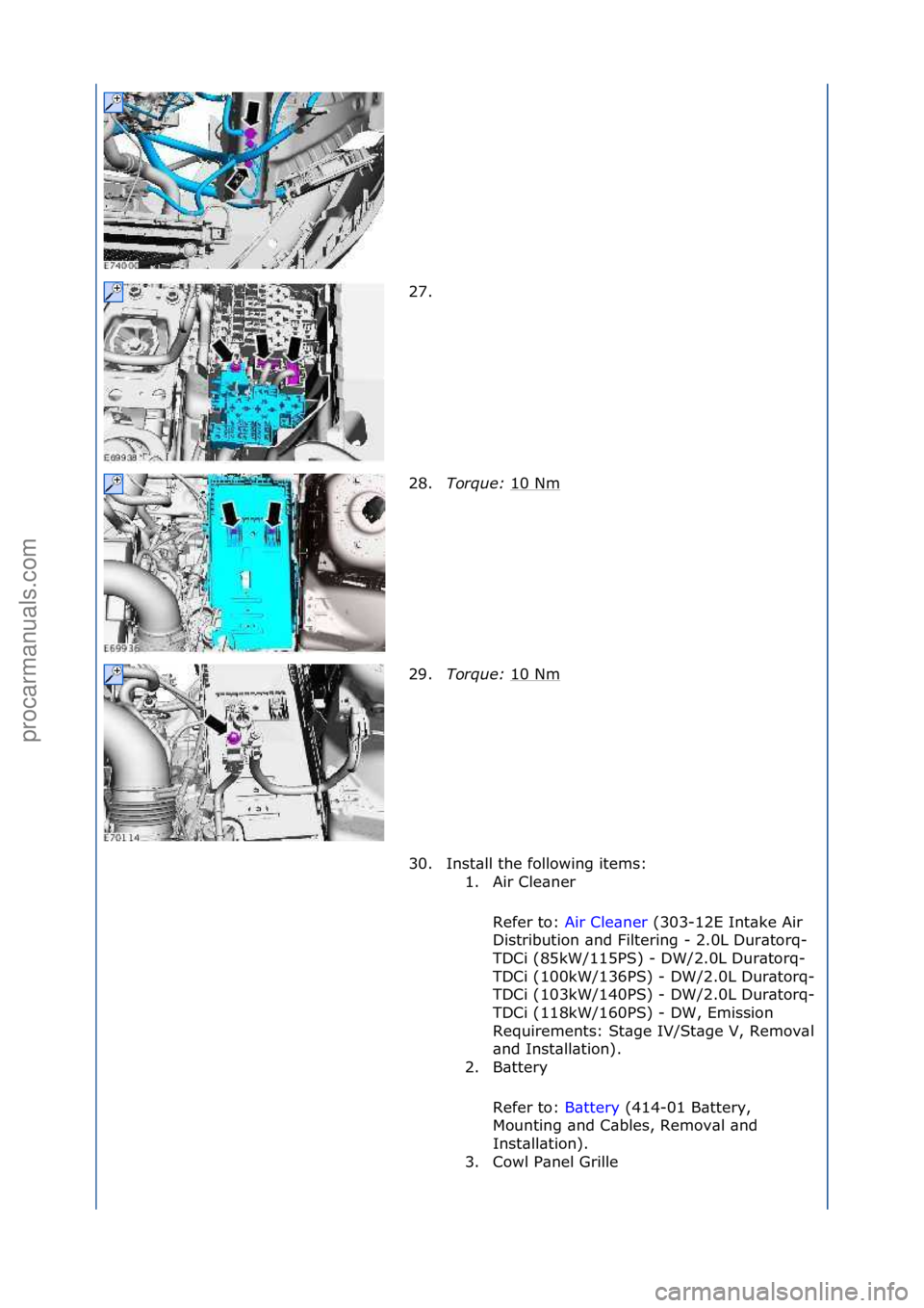 FORD GALAXY 2006  Service Repair Manual 27. \f
28.Torque:\b 10\fNm
\f
29. Torque:\b 10\fNm
\f
30. Inst\bll\fthe\ffollowing\fitems:\f 1. Air\fCle\bner\f
Refer\fto:\f Air\fCle\bner \f(303-12E\fInt\bke\fAir\f
Di s

tribution\f\bnd\fFiltering\f