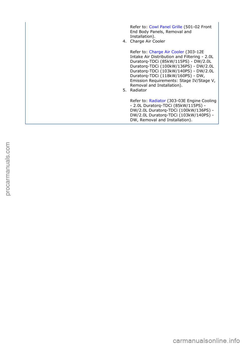 FORD GALAXY 2006  Service Repair Manual Refer\fto:\fCowl\fP\bnel\fGrille \f(501-02\fFront\f
End
\fBody\fP\bnels,\fRemov\bl\f\bnd\f
Inst\bll\btion).\f
4. Ch\brge\fAir\fCooler\f
Refer\fto:\f Ch\brge\fAir\fCooler \f(303-12E\f
Int

\bke\fAir\fD