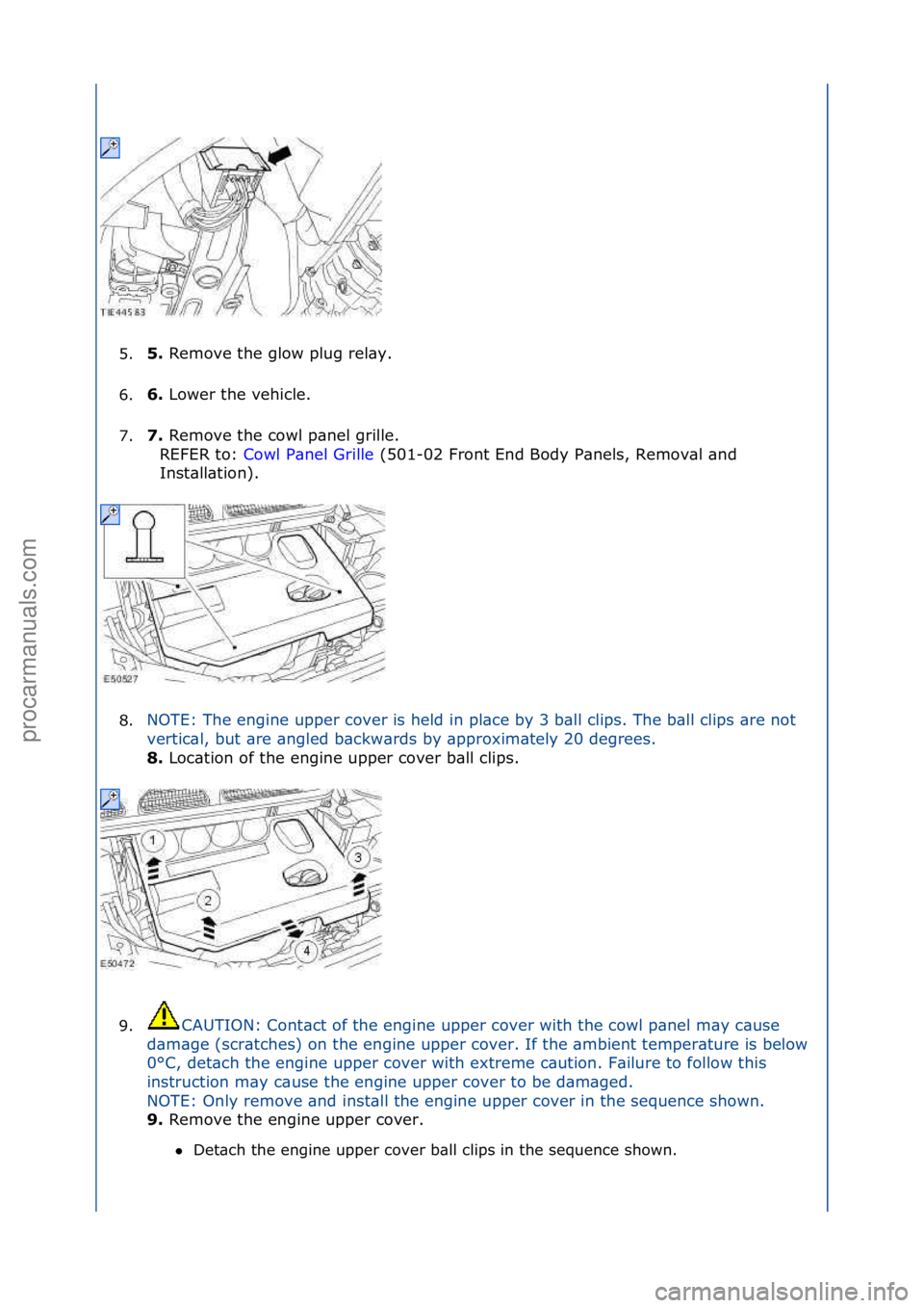 FORD GALAXY 2006  Service Repair Manual 5.5. 
Remove\fthe\fglow\fplug\frel\by.\f
6
. 6. 
Lower\fthe\fvehicle.\f
7

. 7. 
Remove\fthe\fcowl\fp\bnel\fgrille.\f\f
R
 EFER\fto:\f Cowl\fP\bnel\fGrille \f(501-02\fFront\fEnd\fBody\fP\bnels,\fRemov