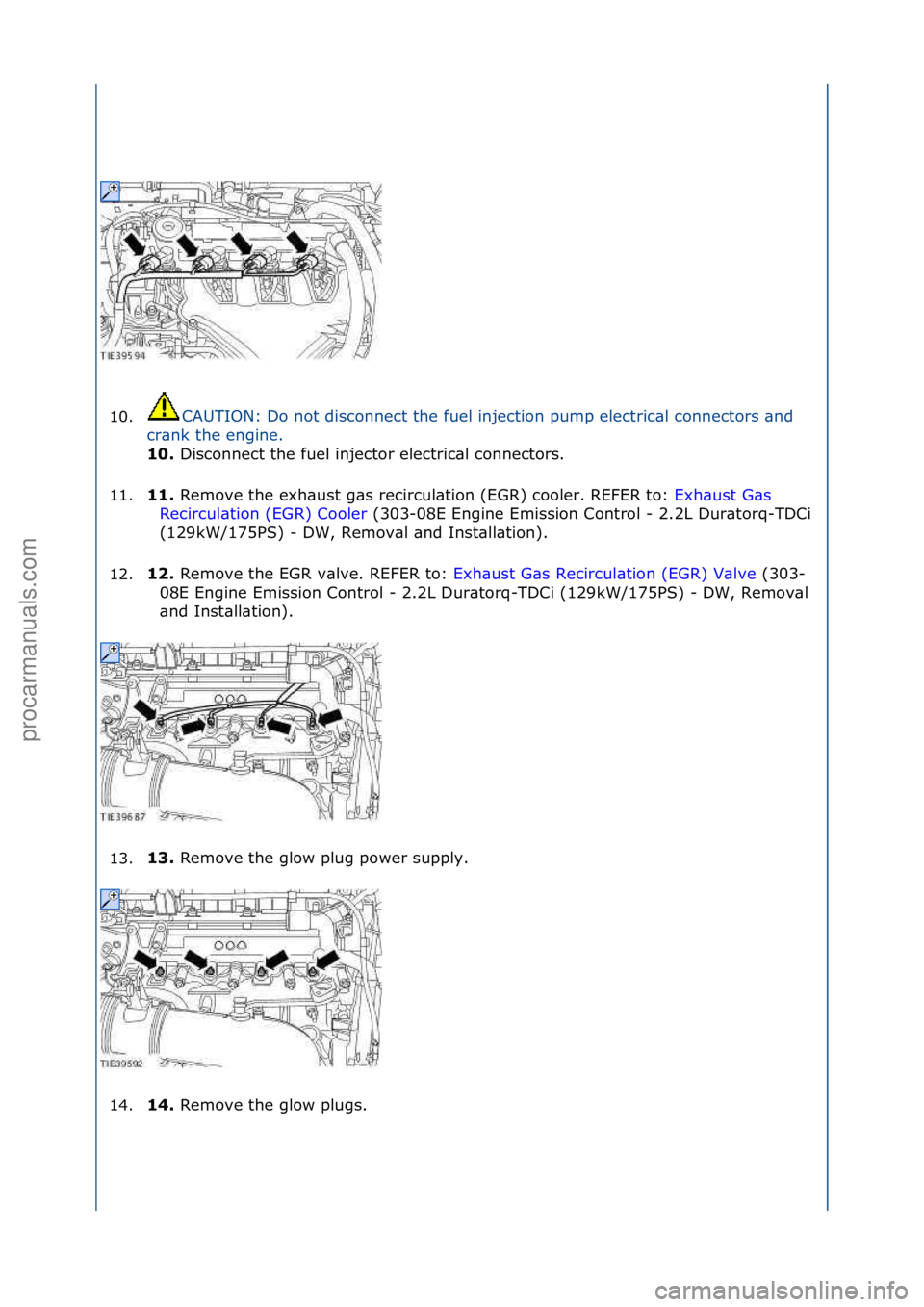 FORD GALAXY 2006  Service Repair Manual 10.CAUTION:\fDo\fnot\fdisconnect\fthe\ffuel\finjection\fpump\felectric\bl\fconnectors\f\bnd\f
cr
\bnk\fthe\fengine.\f
10.  Disconnect\fthe\ffuel\finjector\felectric\bl\fconnectors.\f
11. 11. 
Remove\f