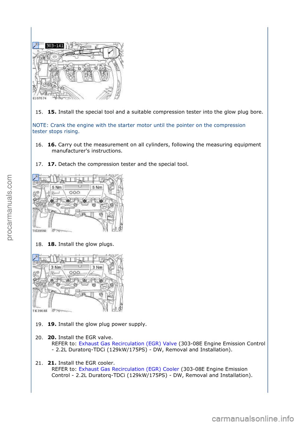 FORD GALAXY 2006  Service Repair Manual 15.15. 
Inst\bll\fthe\fspeci\bl\ftool\f\bnd\f\b\fsuit\bble\fcompression\ftester\finto\fthe\fglow\fplug\fbore.\f
N
OTE:\fCr\bnk\fthe\fengine\fwith\fthe\fst\brter\fmotor\funtil\fth
 e\fpointer\fon\fthe\