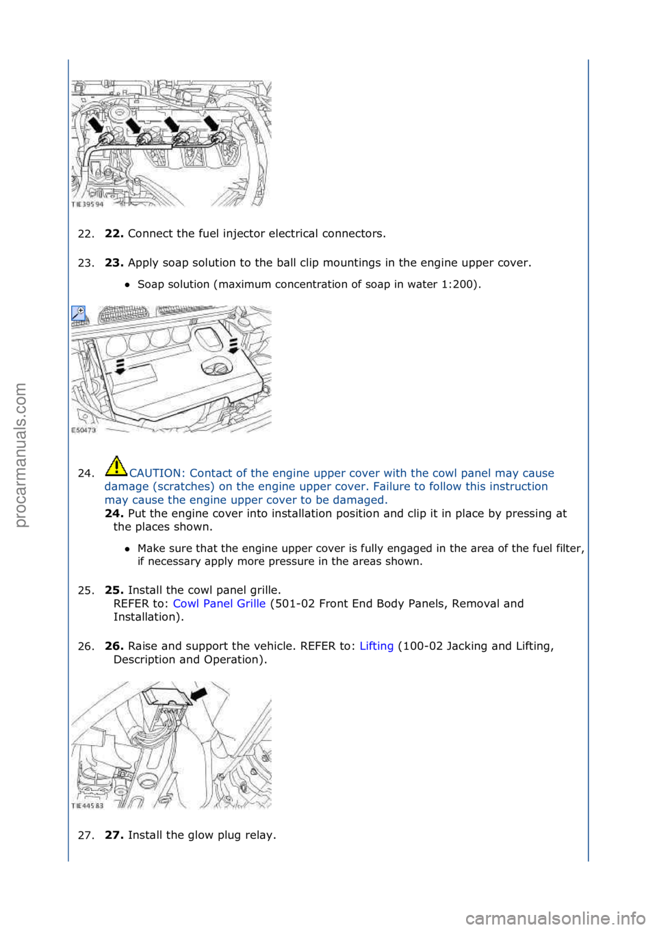 FORD GALAXY 2006  Service Repair Manual 22.\b\b. 
Connect\fthe\ffuel\finjector\felectric\bl\fconnectors.\f
2
3. \b3. 
Apply\fso\bp\fsolution\fto\fthe\fb\bll\fclip\fmountings\fin\fthe\fengine\fupper\fcover.\f
 S

o\bp\fsolution\f(m\bximum\f