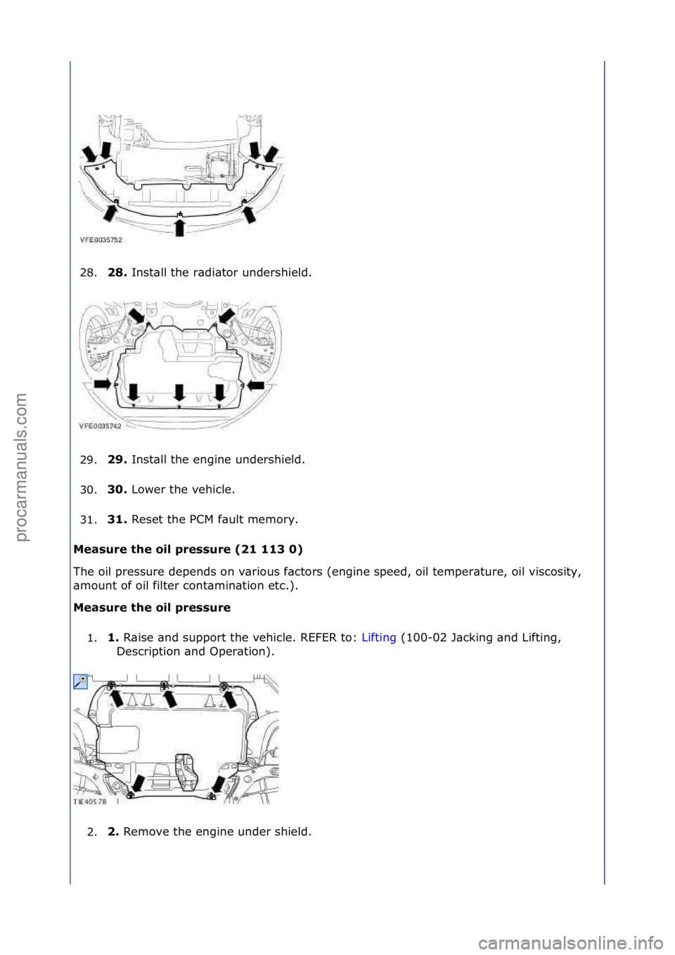 FORD GALAXY 2006  Service Repair Manual 28.\b8. 
Inst\bll\fthe\fr\bdi\btor\fundershield.\f
2
9. \b9. 
Inst\bll\fthe\fengine\fundershield.\f
3

0. 30. 
Lower\fthe\fvehicle.\f
3

1. 31. 
Reset\fthe\fPCM\ff\bult\fmemory.\f
M

eas\fre the oil p