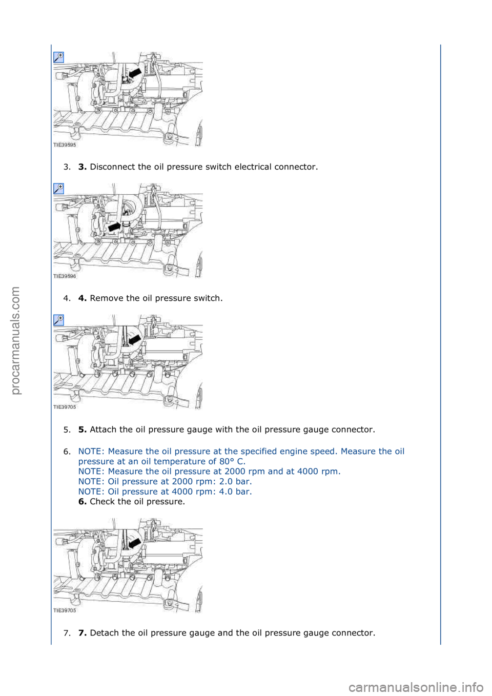 FORD GALAXY 2006  Service Repair Manual 3.3. 
Disconnect\fthe\foil\fpressure\fswitch\felectric\bl\fconnector.\f
4
. 4. 
Remove\fthe\foil\fpressure\fswitch.\f
5

. 5. 
Att\bch\fthe\foil\fpressure\fg\buge\fwith\fthe\foil\fpressure\fg\buge\fco