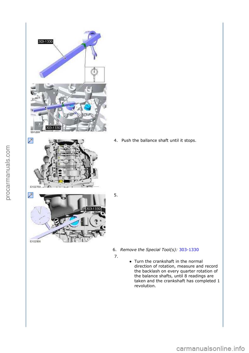 FORD GALAXY 2006  Service Repair Manual 4. Push\fthe\fb\bll\bnce\fsh\bft\funtil\fit\fstops.\f
5. \f
6. Remove\b\fhe\bSpecial\bTool(s):\b 303-1330\f
7. \f

\f Turn\fthe\fcr\bnksh\bft\fin\fthe\fnorm\bl\f
di

rection\fof\frot\btion,\fme\bsure