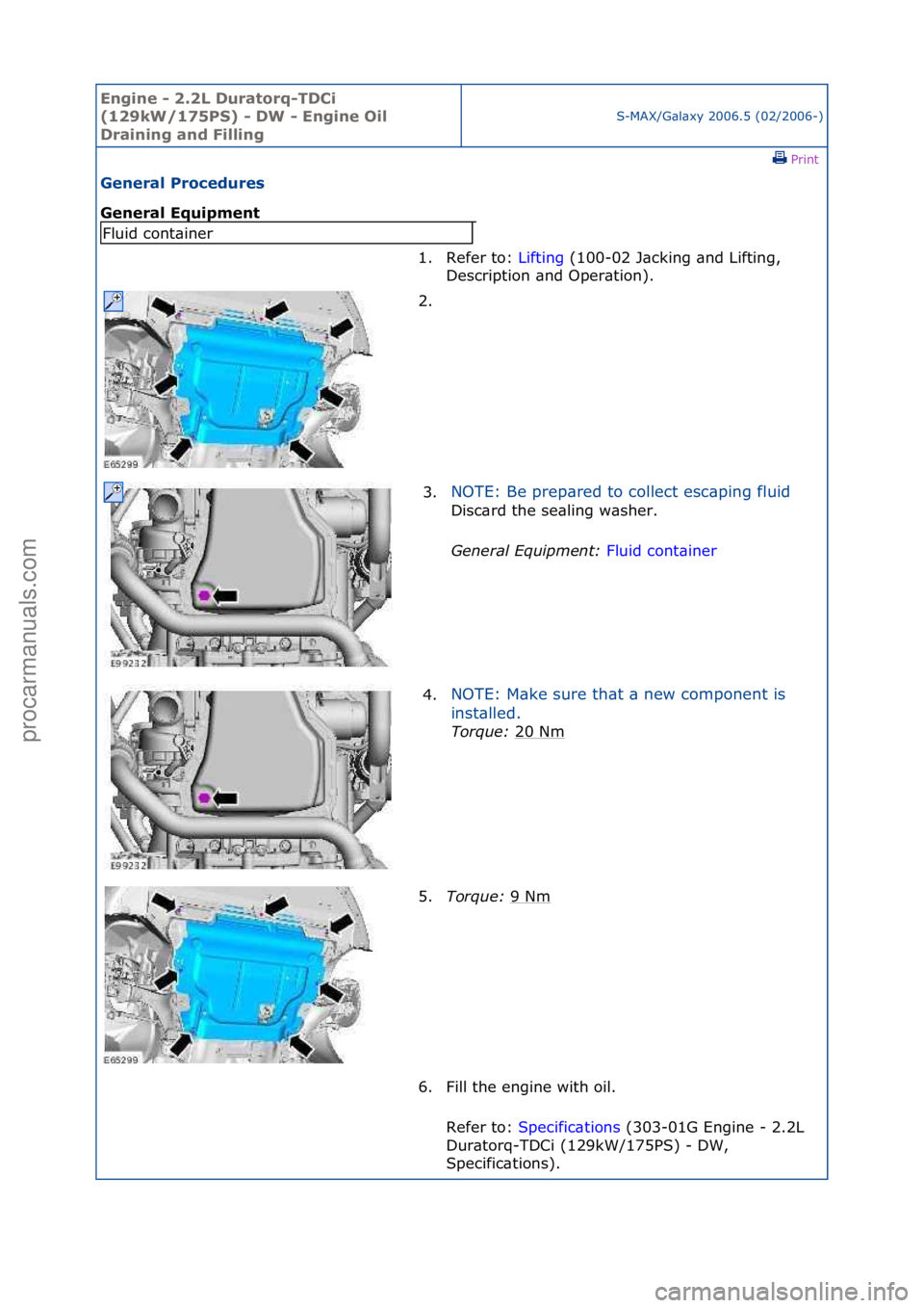FORD GALAXY 2006  Service Repair Manual Engine - \b.\bL D\fratorq-TDCi 
(1\b9kW/175PS) - DW - Engine Oil 
Draining and Filling
S-MAX/G\bl\bxy\f2006.5\f(02/2006-)\fPrint \f
General Proced\fres 
General Eq\fipment 
Fluid\fcont\biner
1. Refer\