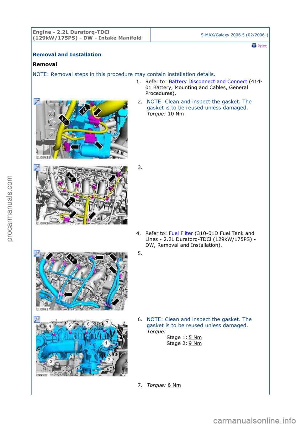 FORD GALAXY 2006  Service Repair Manual Engine - \b.\bL D\fratorq-TDCi 
(1\b9kW/175PS) - DW - Intake ManifoldS-MAX/G\bl\bxy\f2006.5\f(02/2006-)\fPrint \f
Removal and Installation 
Removal 
NO

TE:\fRemov\bl\fsteps\fin\fthis\fprocedure\fm\by