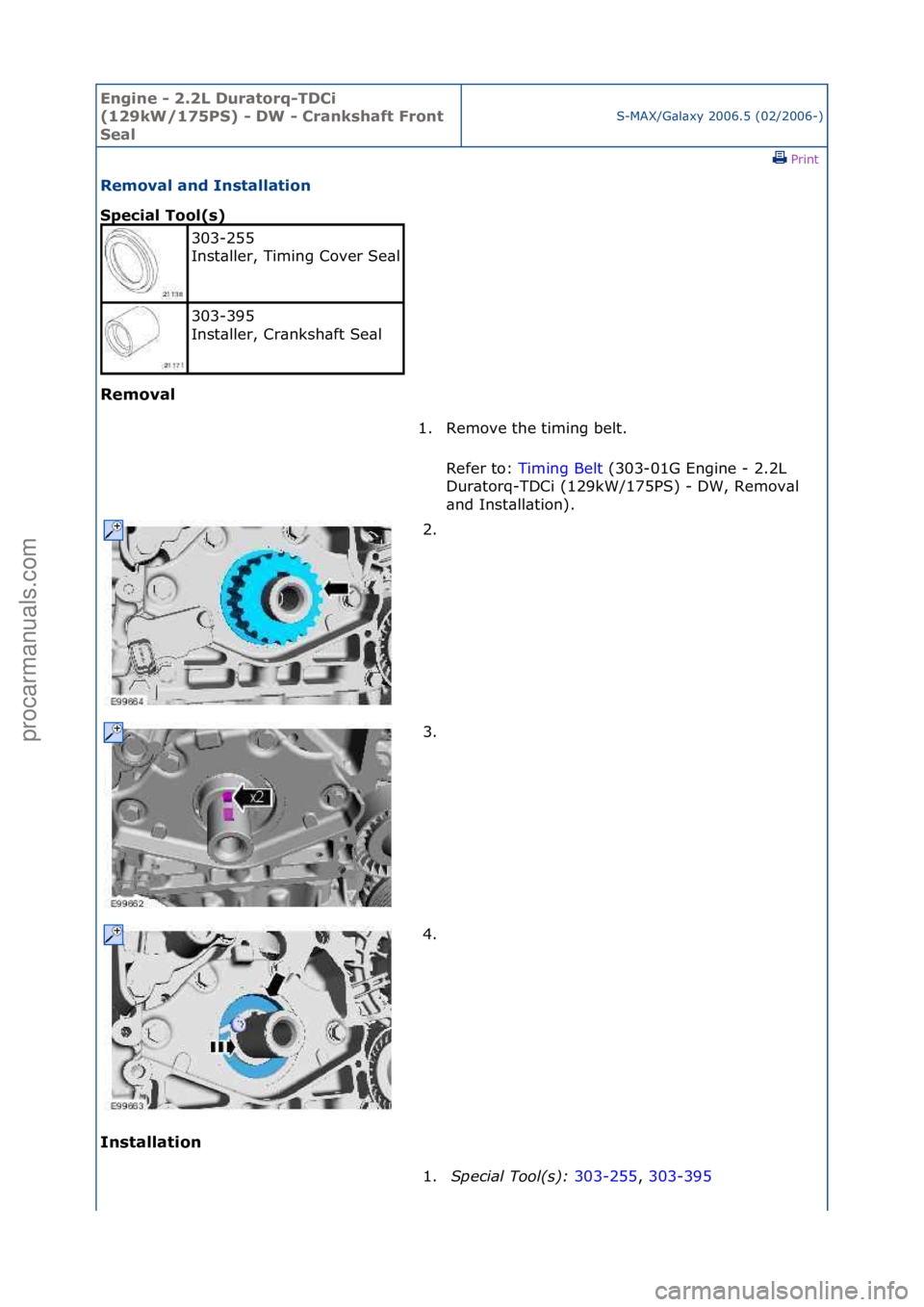 FORD GALAXY 2006  Service Repair Manual Engine - \b.\bL D\fratorq-TDCi 
(1\b9kW/175PS) - DW - Crankshaft Front 
Seal
S-MAX/G\bl\bxy\f2006.5\f(02/2006-)\fPrint \f
Removal and Installation 
Special Tool(s) 
Removal 
In

stallation 
303-255\f
