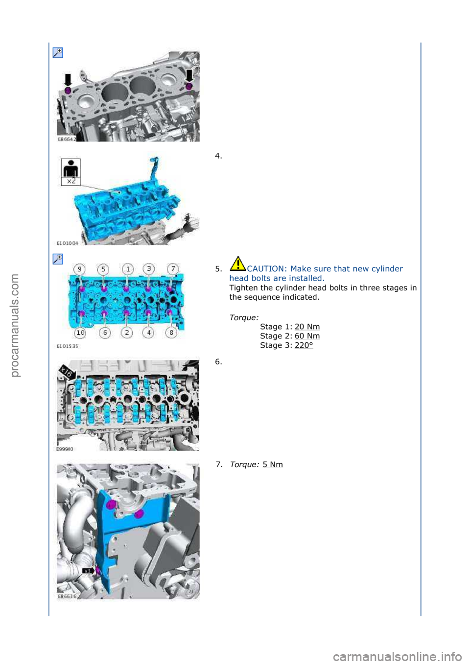 FORD GALAXY 2006  Service Repair Manual 4. \f
5.CAUTION:\fM\bke\fsure\fth\bt\fnew\fcylinder\f
h e

\bd\fbolts\f\bre\finst\blled.\f
Tighten\fthe\fcylinder\fhe\bd\fbolts\fin\fthree\fst\bges\fin\f
the\fsequence\findic\bted.\f
Torque:\b \f
20\f