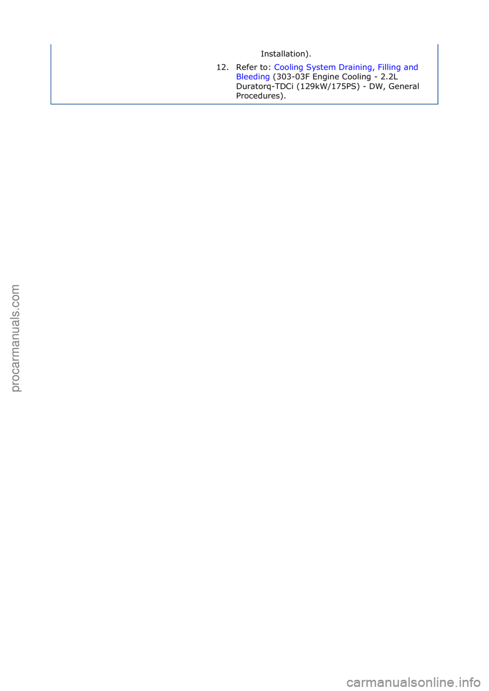 FORD GALAXY 2006  Service Repair Manual Inst\bll\btion).\f
12. Refer\fto:\f Cooling\fSystem\fDr\bining,\fFilling\f\bnd\f
Ble

eding \f(303-03F\fEngine\fCooling\f-\f2.2L\f
Dur

\btorq-TDCi\f(129kW/175PS)\f-\fDW,\fGener\bl\f
Procedures).\f
С