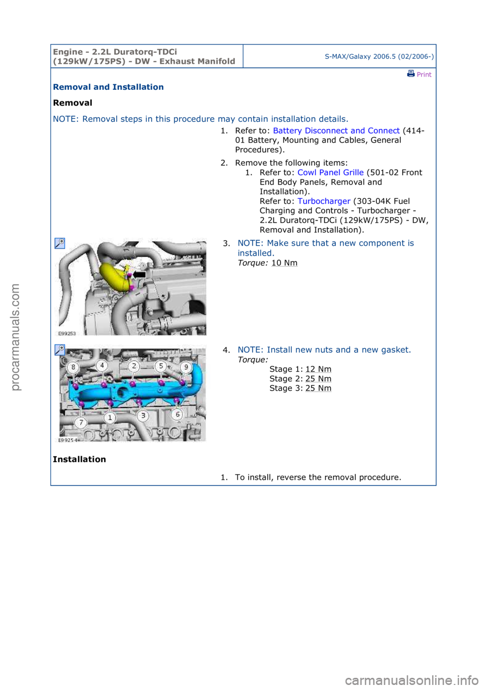 FORD GALAXY 2006  Service Repair Manual Engine - \b.\bL D\fratorq-TDCi 
(1\b9kW/175PS) - DW - Exha\fst ManifoldS-MAX/G\bl\bxy\f2006.5\f(02/2006-)\fPrint \f
Removal and Installation 
Removal 
NO

TE:\fRemov\bl\fsteps\fin\fthis\fprocedure\fm\