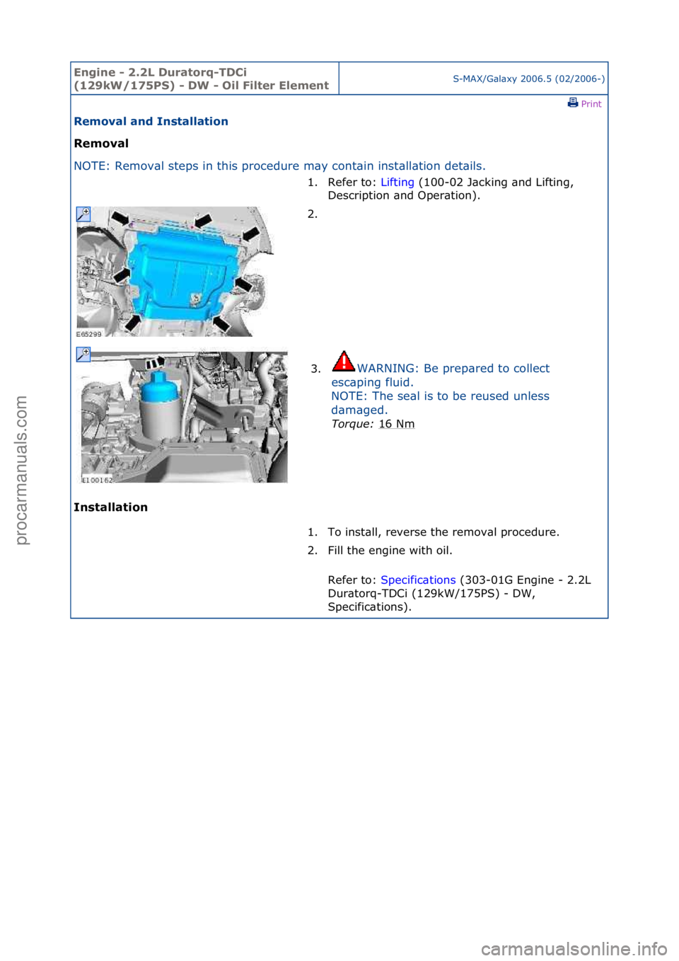 FORD GALAXY 2006  Service Repair Manual Engine - \b.\bL D\fratorq-TDCi 
(1\b9kW/175PS) - DW - Oil Filter ElementS-MAX/G\bl\bxy\f2006.5\f(02/2006-)\fPrint \f
Removal and Installation 
Removal 
NO

TE:\fRemov\bl\fsteps\fin\fthis\fprocedure\fm