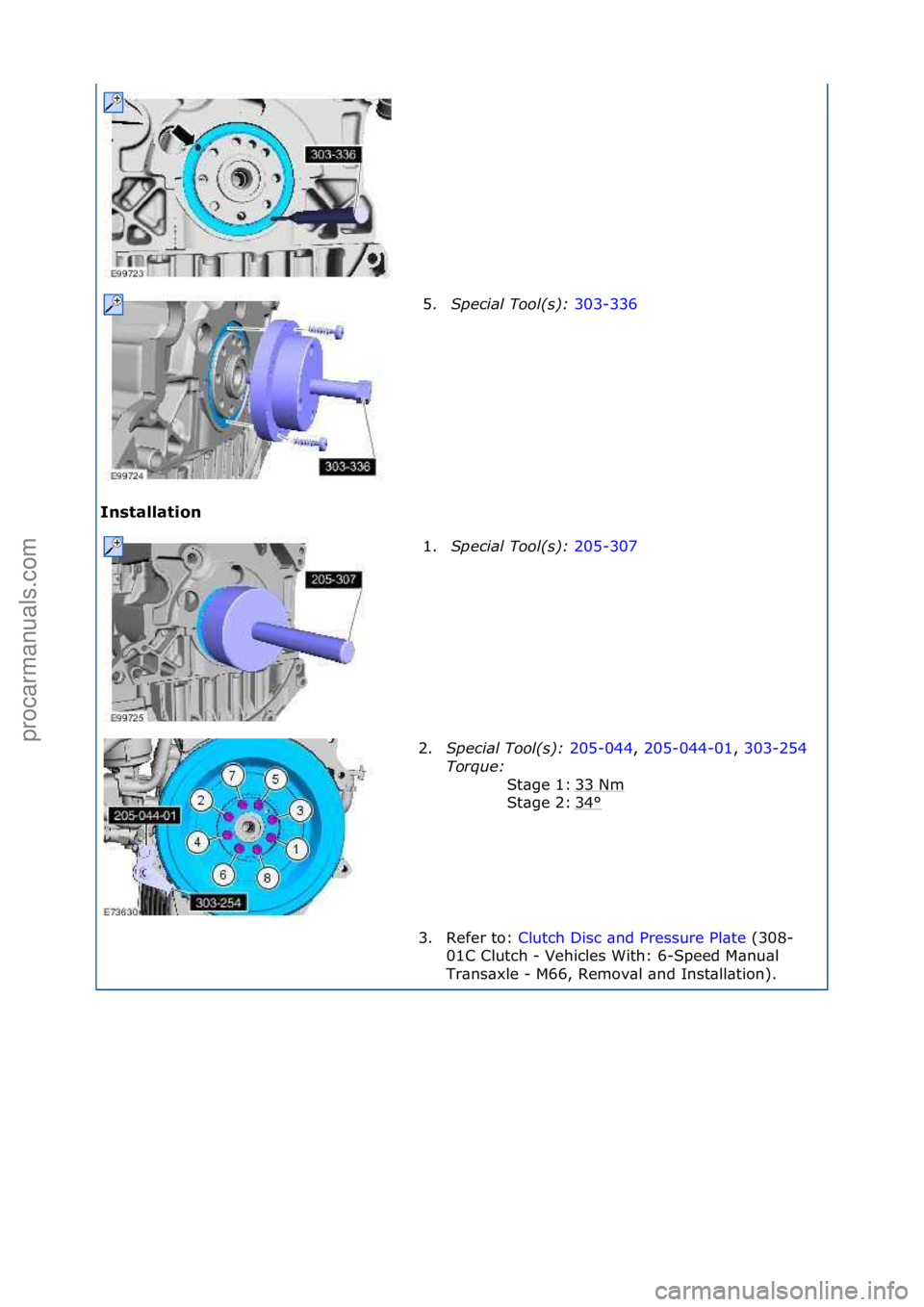 FORD GALAXY 2006  Service Repair Manual Installation 5.
Special\bTool(\f):\b 3
 03-336\f
1. Sp
ecial\bTool(\f):\b 205-307\f
2. Sp

ecial\bTool(\f):\b 205-044,\f205-044-01,\f 303-254\f
To r

que:\b \f
33\fNm
\f
34
°\f
St\bge\f1:\f
St\bge\f2