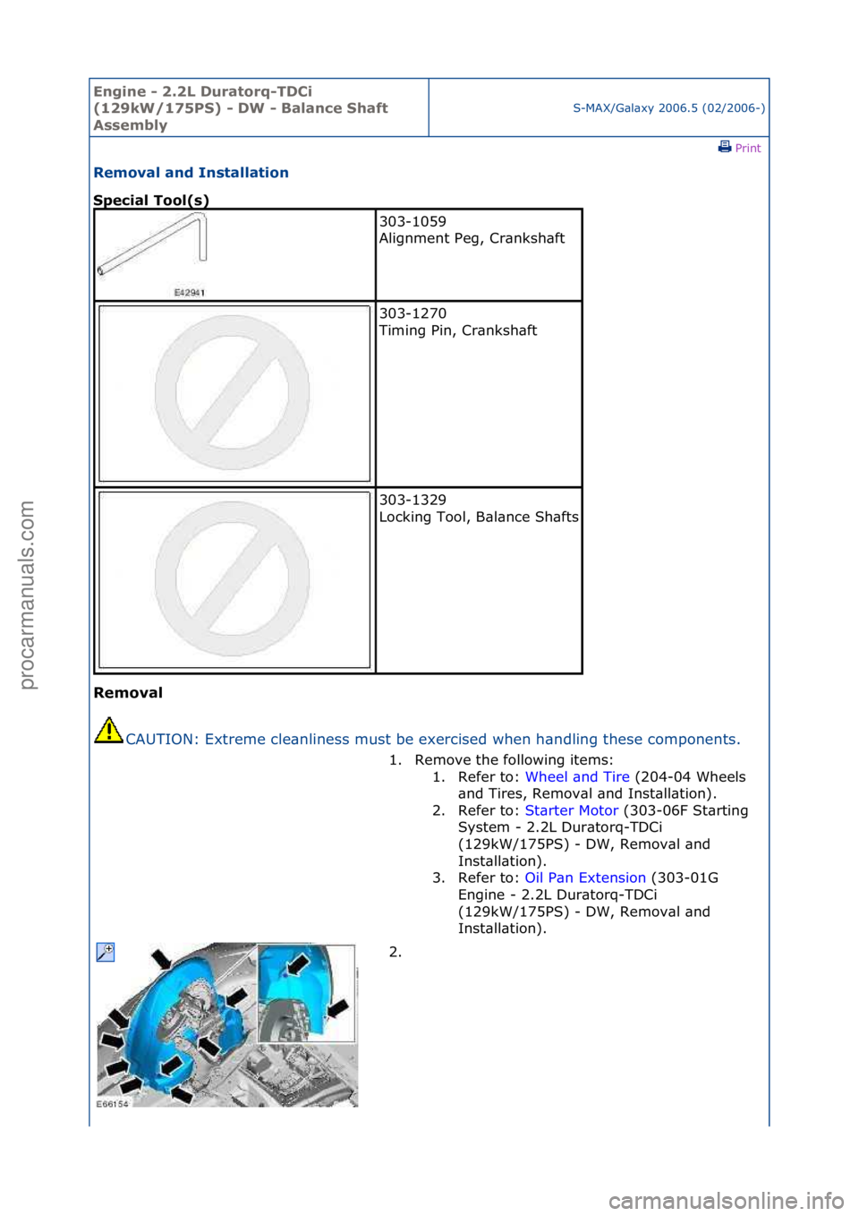 FORD GALAXY 2006  Service Repair Manual Engine - \b.\bL D\fratorq-TDCi 
(1\b9kW/175PS) - DW - Balance Shaft 
Assembly
S-MAX/G\bl\bxy\f2006.5\f(02/2006-)\fPrint \f
Removal and Installation 
Special Tool(s) 
Removal 
CA

UTION:\fExtreme\fcle\