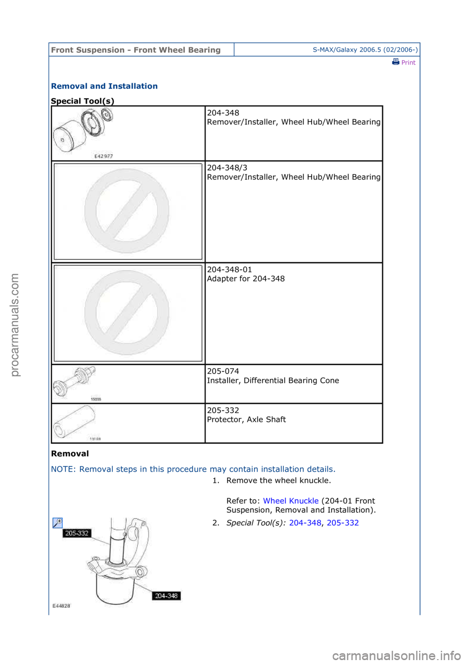 FORD GALAXY 2006  Service Repair Manual Front S\bspens\fon - Front Wheel Bear\fngS-MAX/G\bl\bxy\f2006.5\f(02/2006-)\fPrint \f
Removal and Installat\fon 
Spec\fal Tool(s) 
Removal 
NO

TE:\fRemov\bl\fsteps\fin\fthis\fprocedure\fm\by\fcont\bi