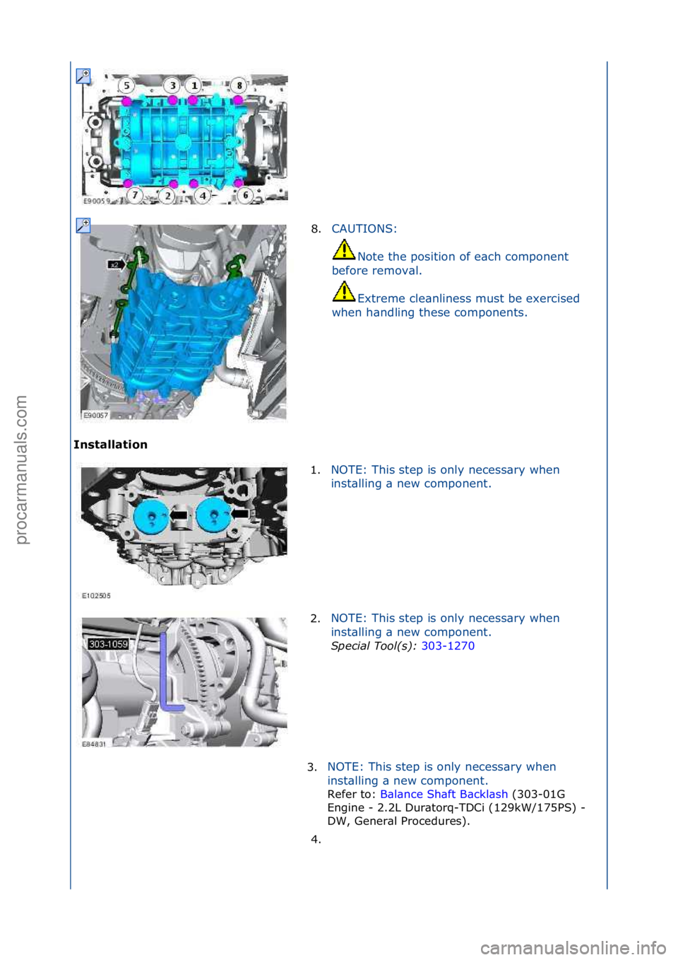 FORD GALAXY 2006  Service Repair Manual Installation 8.
CAUTIONS:\f
No

te\fthe\fposition\fof\fe\bch\fcomponent\f
before\fremov\bl.\f
Extreme\fcle\bnliness\fmust\fbe\fexercised\f
when\fh\bndling\fthese\fcomponents.\f
1. NOTE:\fThis\fstep\fi