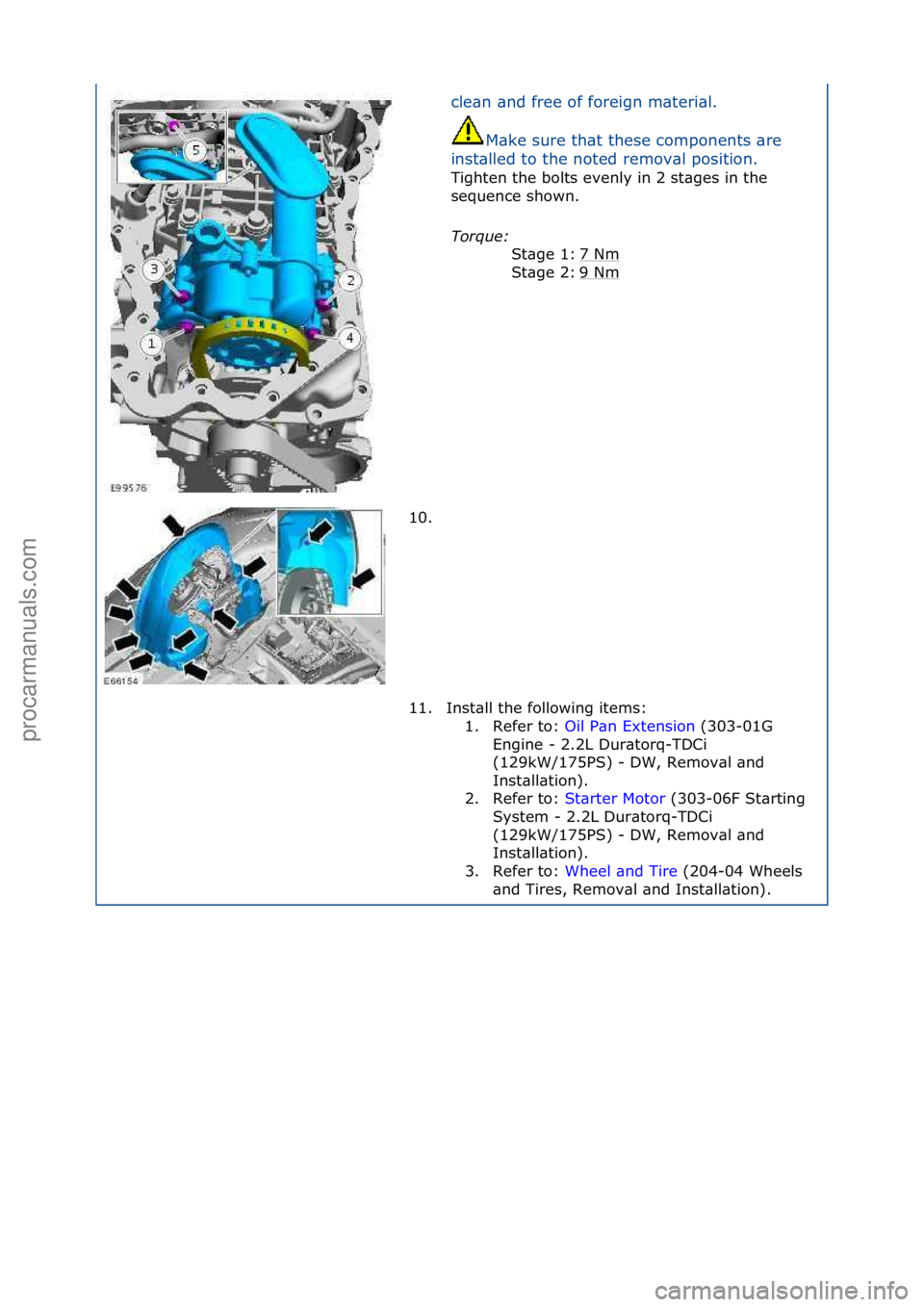 FORD GALAXY 2006  Service Repair Manual cle\bn\f\bnd\ffree\fof\fforeign\fm\bteri\bl.\fM\bke\fsure\fth\bt\fthese\fcomponents\f\bre\f
inst\blled\fto\fthe\fnoted\fremov\bl\fposition.\f
Tighten\fthe\fbolts\fevenly\fin\f2\fst\bges\fin\fthe\f
se
