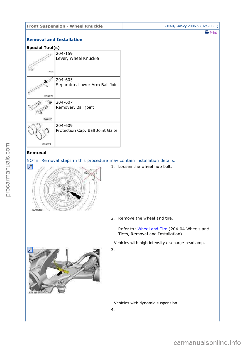 FORD GALAXY 2006  Service Repair Manual Front S\bspens\fon - Wheel Kn\bckleS-MAX/G\bl\bxy\f2006.5\f(02/2006-)\fPrint \f
Removal and Installat\fon 
Spec\fal Tool(s) 
Removal 
NO

TE:\fRemov\bl\fsteps\fin\fthis\fprocedure\fm\by\fcont\bin\fins