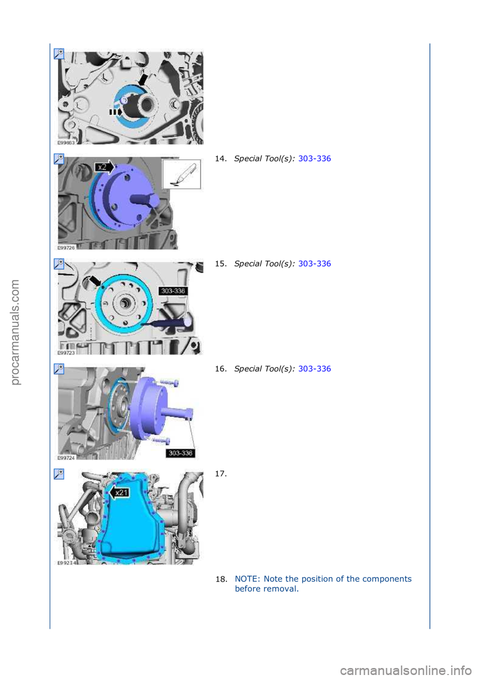 FORD GALAXY 2006  Service Repair Manual 14.S\fecial Tool(s):  303-336\f
15. S
\fecial Tool(s):  303-336\f
16 .S

\fecial Tool(s):  303-336\f
17.

\f
18. NOTE:\fNote\fthe\fposition\fof\fthe\fcomponents\f
b
e

fore\fremov\bl.\f
\f\f
\f\f
\f\f