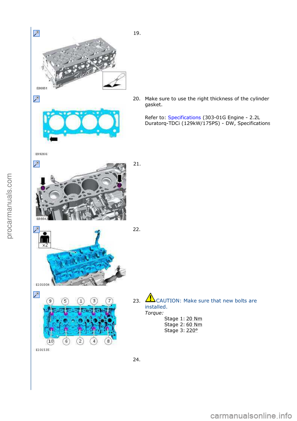 FORD GALAXY 2006  Service Repair Manual 19. \f
20.
M\bke\fsure\fto\fuse\fthe\fright\fthickness\fof\fthe\fcylinder\fhe\bd\f
g\bsket.\f
Refer\fto:\f Specific\btions \f(303-01G\fEngine\f-\f2.2L\f
Du r

\btorq-TDCi\f(129kW/175PS)\f-
\fDW,\fSpec