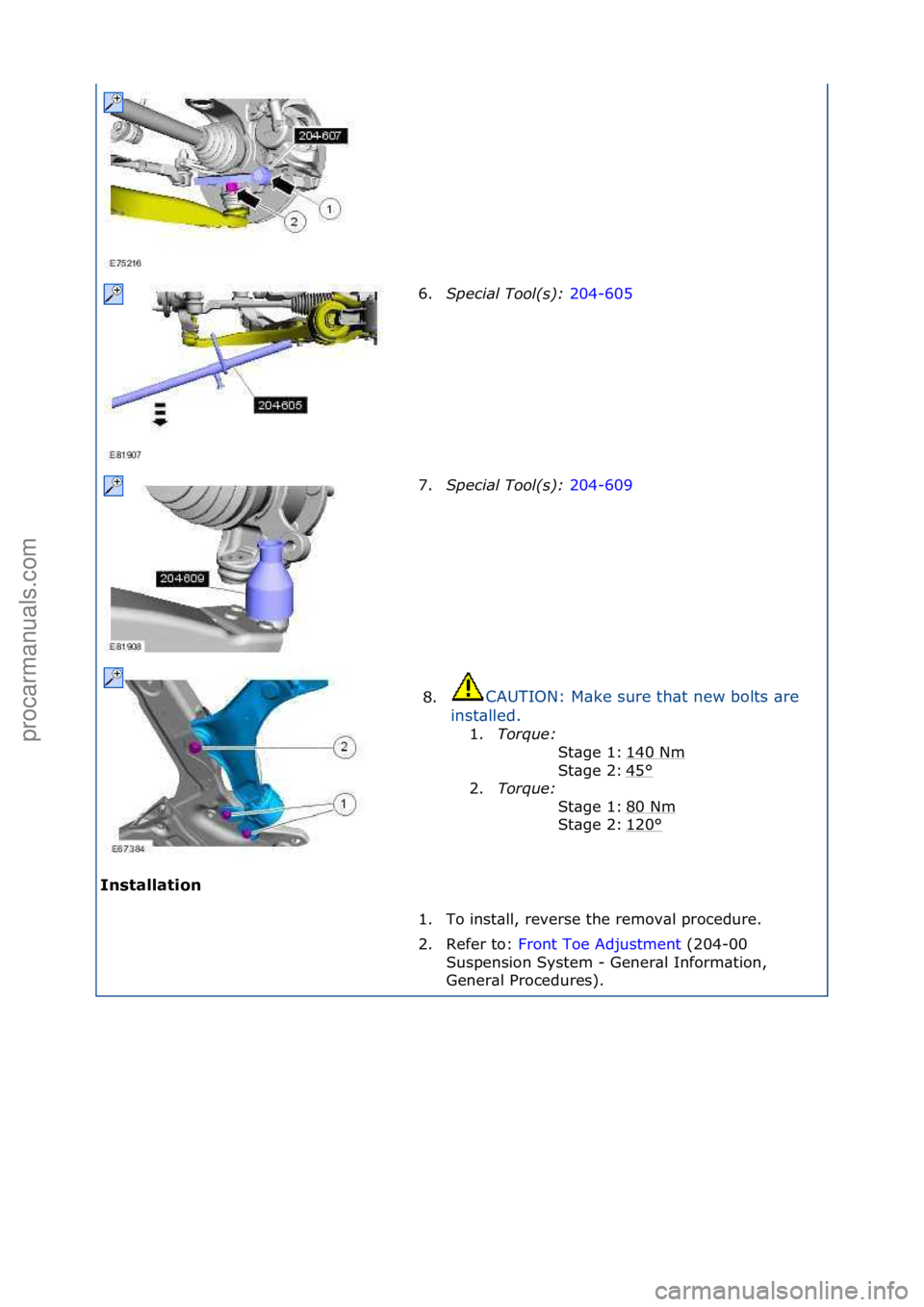 FORD GALAXY 2006  Service Repair Manual Installat\fon 6.
\fpecial\bTool(s):\b 2
 04-605\f
7. \fp
ecial\bTool(s):\b 204-609\f
8. CAUTION:\fM\bke\fsure\fth\bt\fnew\fbolts\f\bre\f
i n

st\blled.\f 1. Torque:\b \f
1
 40\fNm
\f
45
°\f
2. Torque