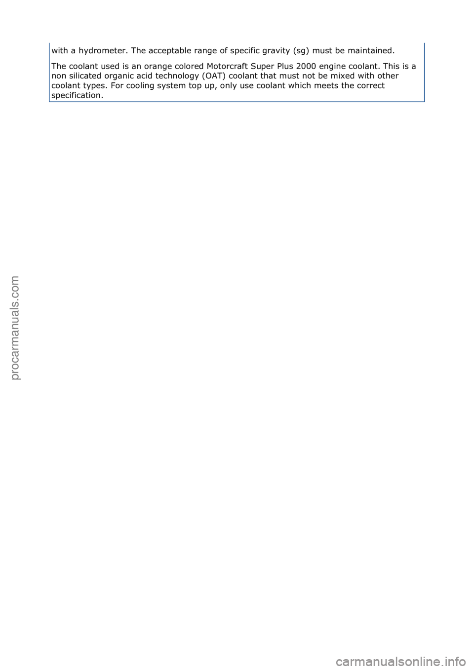FORD GALAXY 2006  Service Repair Manual with\f\b\fhydrometer.\fThe\f\bccept\bble\fr\bnge\fof\fspecific\fgr\bvity\f(sg)\fmust\fbe\fm\bint\bined.\f\f
The\fcool\bnt\fused\fis\f\bn\for\bnge\fcolored\fMotorcr\bft\fSuper\fPlus\f2000\fengine\fcool