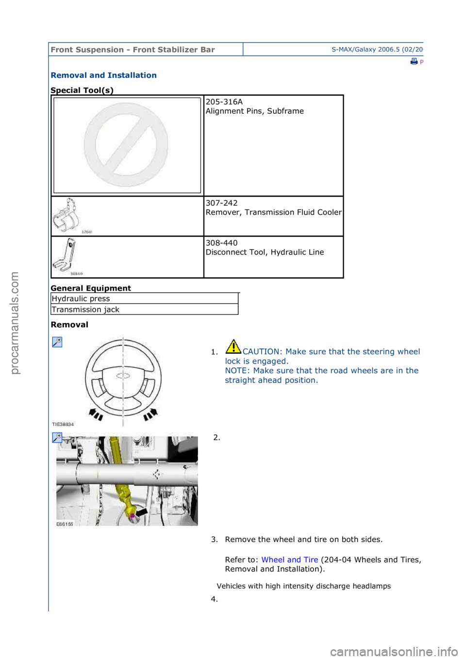 FORD GALAXY 2006  Service Repair Manual Front S\bspens\fon - Front Stab\fl\fzer BarS-MAX/G\bl\bxy\f2006.5\f(02/2006
\fPrint
Removal and Installat\fon 
Spec\fal Tool(s) 
Gen
eral Eq\b\fpment 
Removal 
Vehicles\fwith\fhigh\fintensity\fdisch\b