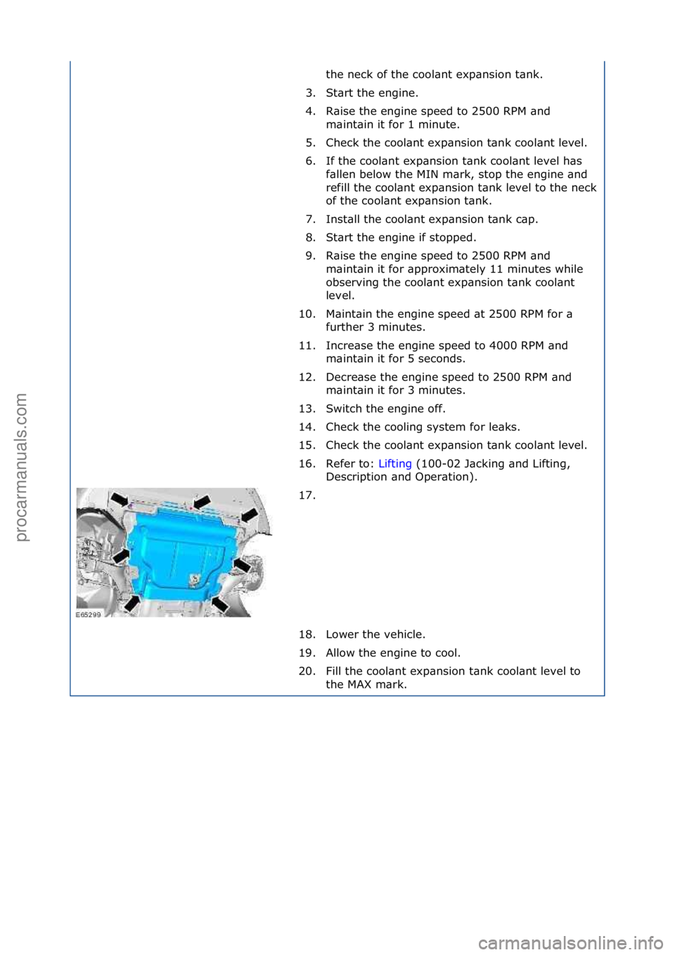 FORD GALAXY 2006  Service Repair Manual the\fneck\fof\fthe\fcool\bnt\fexp\bnsion\ft\bnk.\f
3. St\brt\fthe\fengine.\f
4. R\bise\fthe\fengine\fspeed\fto\f2500\fRPM\f\bnd\f m\bint\bin\fit\ffor\f1\fminute.\f
5. Check\fthe\fcool\bnt\fexp\bnsion\