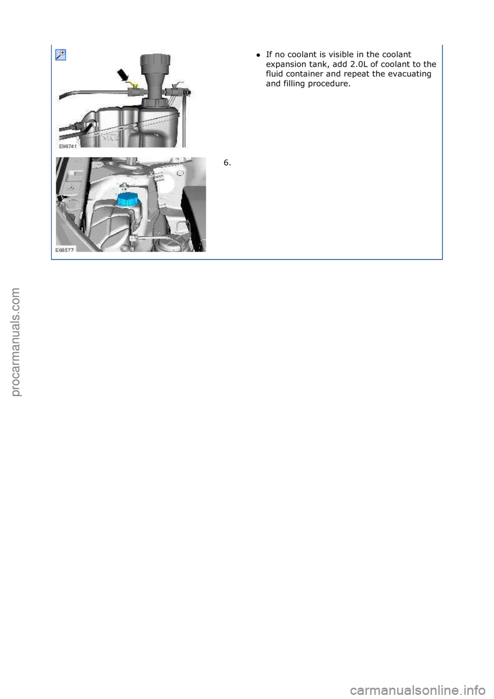 FORD GALAXY 2006  Service Repair Manual If\fno\fcool\bnt\fis\fvisible\fin\fthe\fcool\bnt\f
exp\bnsion\ft\bnk,\f\bdd\f2.0L\fof\fcool\bnt\fto\fthe\f
fluid\fcont\biner\f\bnd\frepe\bt\fthe\fev\bcu\bting\f
\bnd\ffilling\fprocedure.\f
6. \f
\f\f
