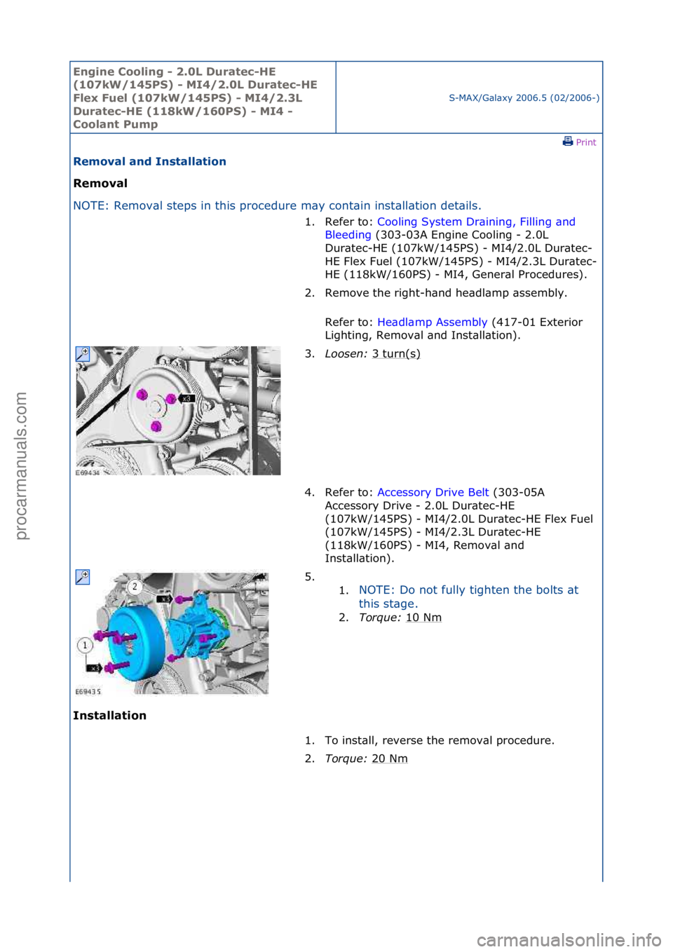 FORD GALAXY 2006  Service Repair Manual Engine C\b\bling - 2\f0L Duratec-HE 
(107kW/145PS) - MI4/2\f0L Duratec-HE 
Flex Fuel (107kW/145PS) - MI4/2\f3L 
Duratec-HE (118kW/160PS) - MI4 - 
C\b\blant Pump
S-MAX/G\bl\bxy\f2006.5\f(02/2006-)\fPri