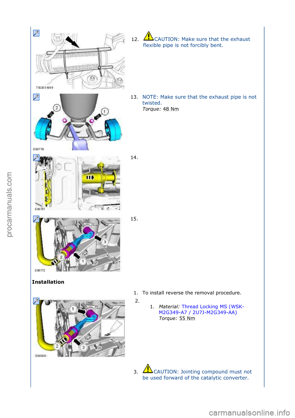 FORD GALAXY 2006  Service Repair Manual Installati\bn 12.
CAUTION:\fM\bke\fsure\fth\bt\fthe\fexh\bust\f
f l

exible\fpipe\fis\fnot\fforcibly\fbent.\f
13. NOTE:\fM\bke\fsure\fth\bt\fthe\fexh\bust\fpipe\fis\fnot\f
tw
isted.\f
Torque:\b 48\fNm