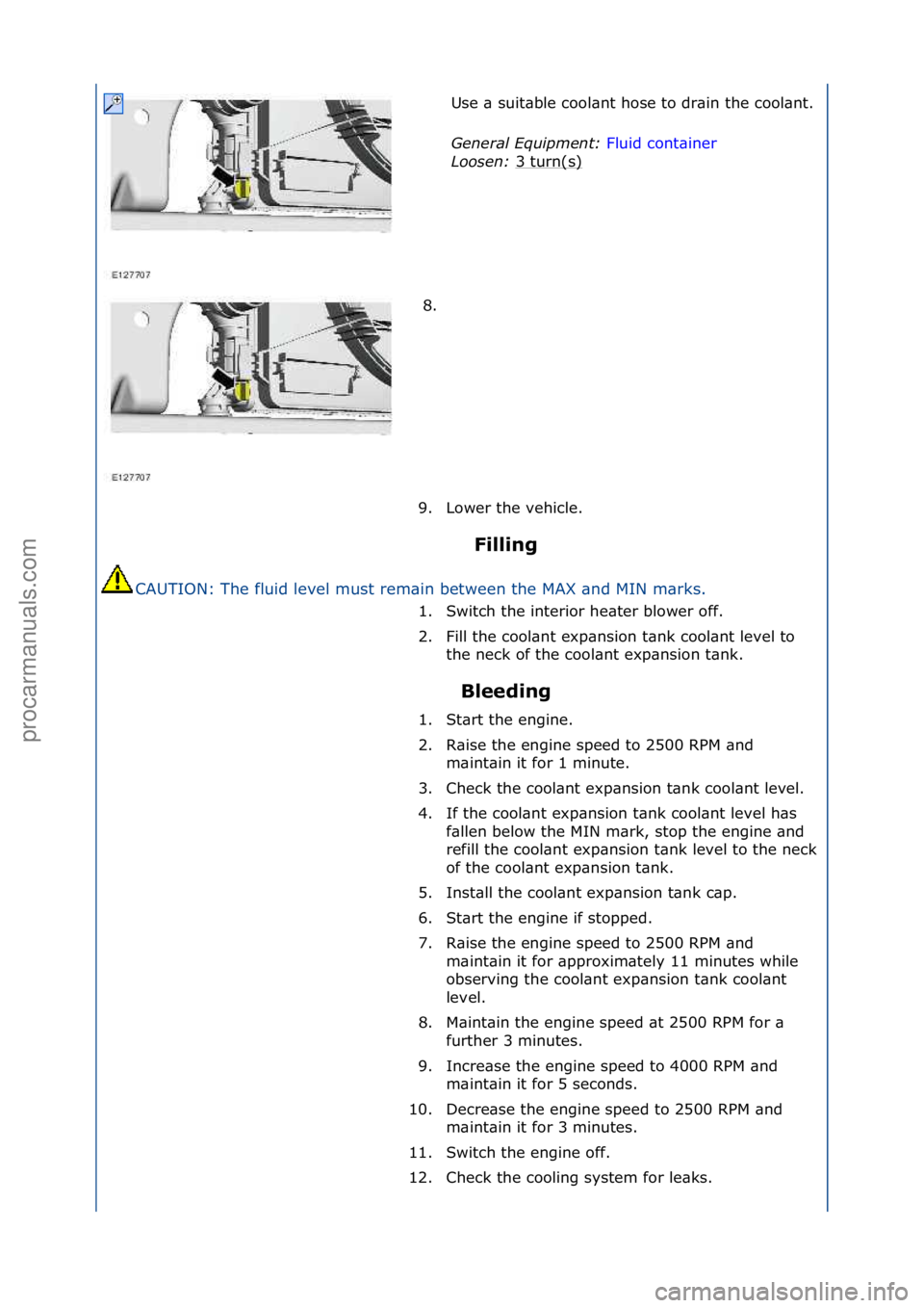 FORD GALAXY 2006  Service Repair Manual Filling 
CAUTION:\fThe\ffluid\flevel\fmust\frem\bin\fbetween\fthe\fMAX\f\bnd\fMIN\fm\brks.\f
Bleeding 
Use\f\b\fsuit\bble\fcool\bnt\fhose\fto\fdr\bin\fthe\fcool\bnt.\f
Ge
n

eral \bqui\fment:  Fluid\f
