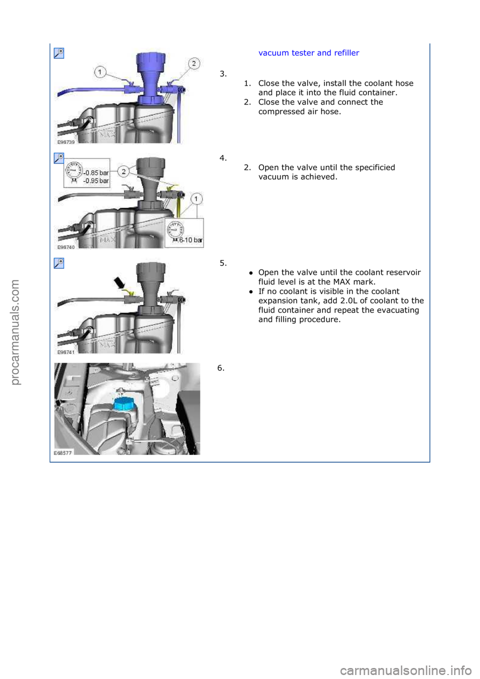 FORD GALAXY 2006  Service Repair Manual v\bcuum\ftester\f\bnd\frefiller\f
3. \f
\f 1. Close\fthe\fv\blve,\finst\bll\fthe\fcool\bnt\fhose\f \bnd\fpl\bce\fit\finto\fthe\ffluid\fcont\biner.\f
2. Close\fthe\fv\blve\f\bnd\fconnect\fthe\f compres