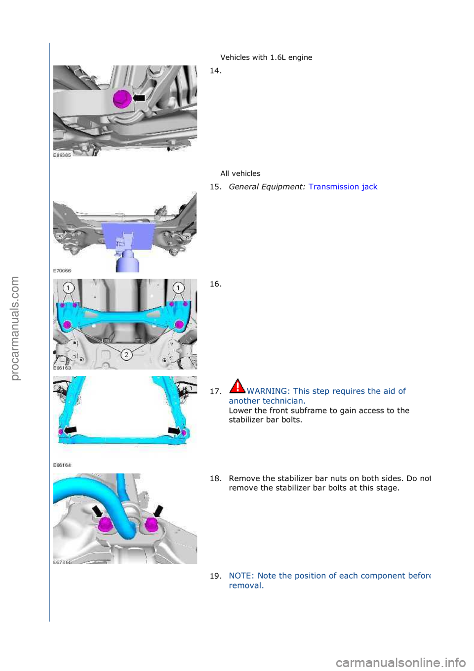 FORD GALAXY 2006  Service Repair Manual Vehicles\fwith\f1.6L\fengine\f
All\fvehicles\f
14. \f
15

.General\bEquipment:\b Tr\bnsmission\fj\bck\f
16 .

\f
17. WARNING:\fThis\fstep\frequires\fthe\f\bid\fof\f
\b n

other\ftechnici\bn.\f
Lower\f