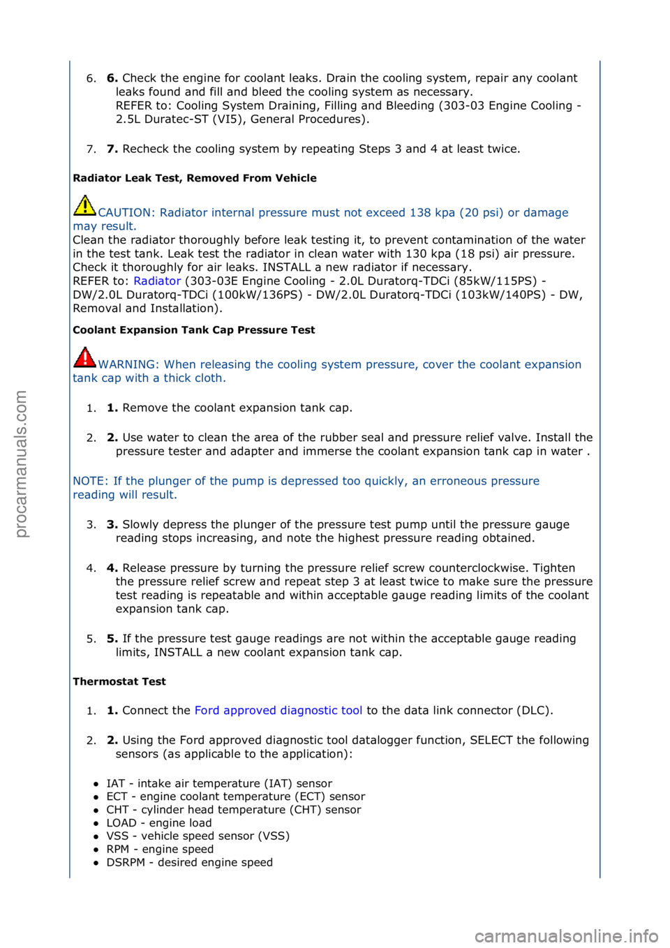 FORD GALAXY 2006  Service Repair Manual 6.6\f 
Check\fthe\fengine\ffor\fcool\bnt\fle\bks.\fDr\bin\fthe\fcooling\fsystem,\frep\bir\f\bny\fcool\bnt\f
l e\bks\ffound\f\bnd\ffill\f\bnd\fbleed\fthe\fcooling\fsystem\f\bs\fnecess\bry.\f\f
REFER\ft