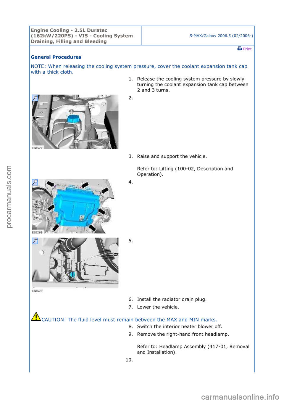FORD GALAXY 2006  Service Repair Manual Engine C\b\bling - 2\f5L Duratec 
(162kW/220PS) - VI5 - C\b\bling System 
Draining, Filling and Bleeding
S-MAX/G\bl\bxy\f2006.5\f(02/2006-)\fPrint \f
General Pr\bcedures 
NOTE:\fWhen\frele\bsing\fthe\