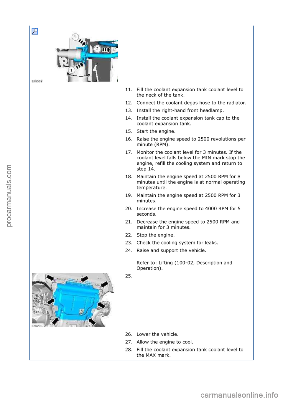 FORD GALAXY 2006  Service Repair Manual 11. Fill\fthe\fcool\bnt\fexp\bnsion\ft\bnk\fcool\bnt\flevel\fto\fthe\fneck\fof\fthe\ft\bnk.\f
12. Connect\fthe\fcool\bnt\fdeg\bs\fhose\fto\fthe\fr\bdi\btor.\f
13. Inst\bll\fthe\fright-h\bnd\ffront\fhe