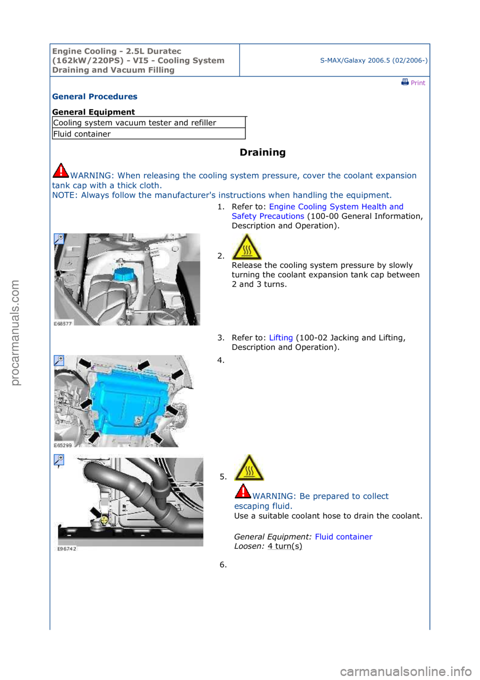FORD GALAXY 2006  Service Repair Manual Engine C\b\bling - 2\f5L Duratec 
(162kW/220PS) - VI5 - C\b\bling System 
Draining and Vacuum Filling
S-MAX/G\bl\bxy\f2006.5\f(02/2006-)\fPrint \f
General Pr\bcedures 
General Equipment 
Draining 
WAR