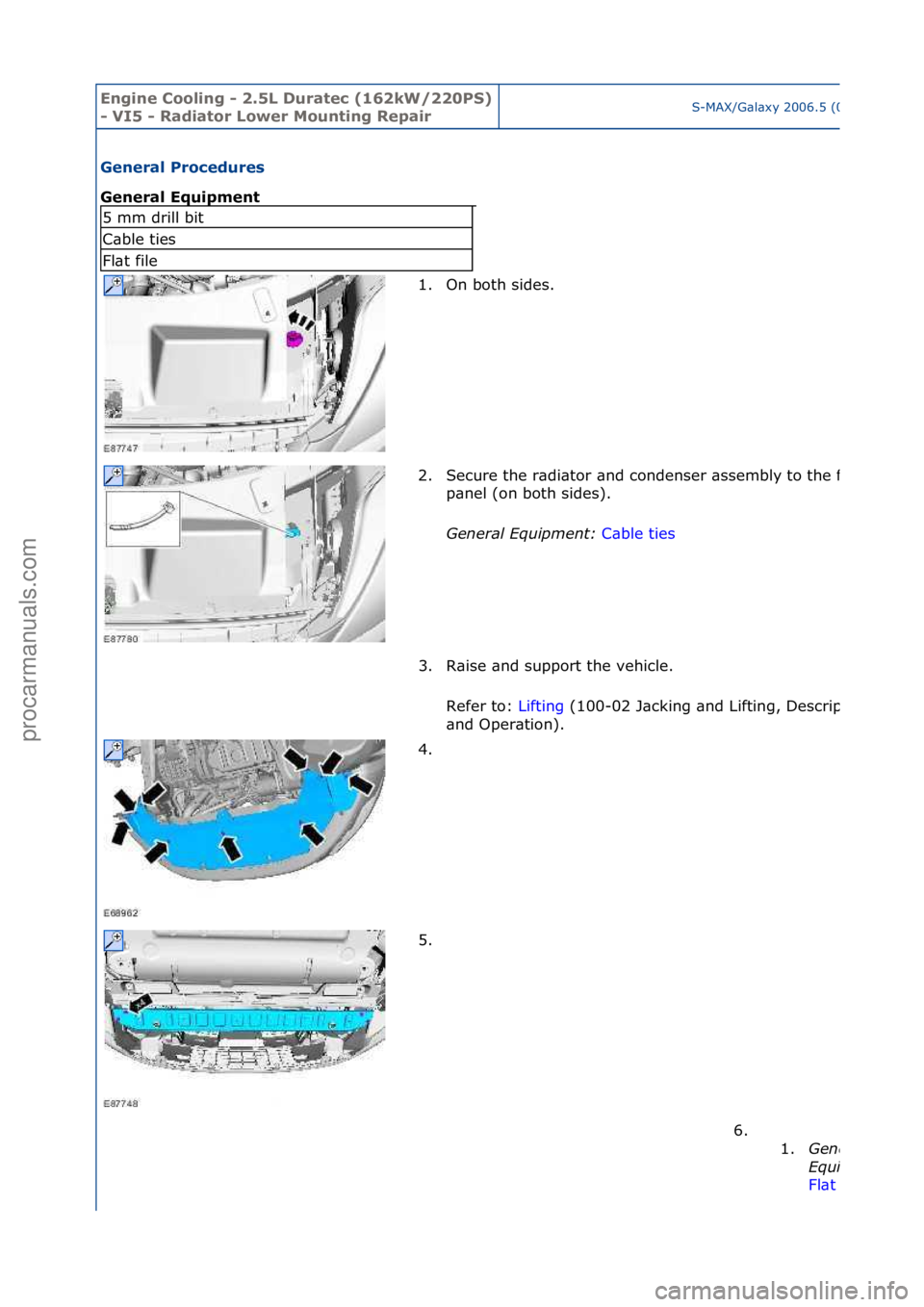FORD GALAXY 2006  Service Repair Manual Engine C\b\bling - 2\f5L Duratec (162kW/220PS) 
- VI5 - Radiat\br L\bwer M\bunting RepairS-MAX/G\bl\bxy\f2006.5\f(02/2006
General Pr\bcedures 
General Equipment 
5\fmm\fdrill\fbit
C\bble\fties
Fl\bt\f